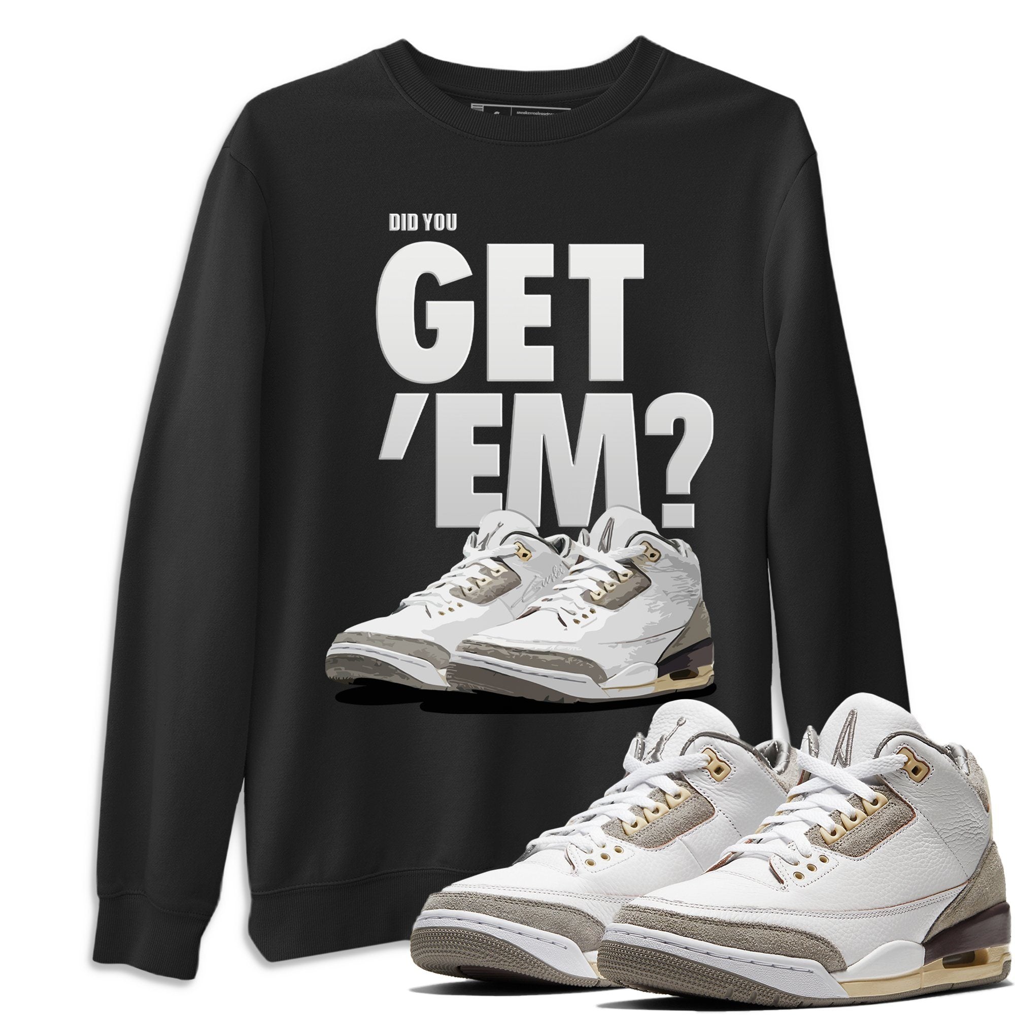 Did You Get 'Em Unisex Tops - Air Jordan 3 A Ma Maniere