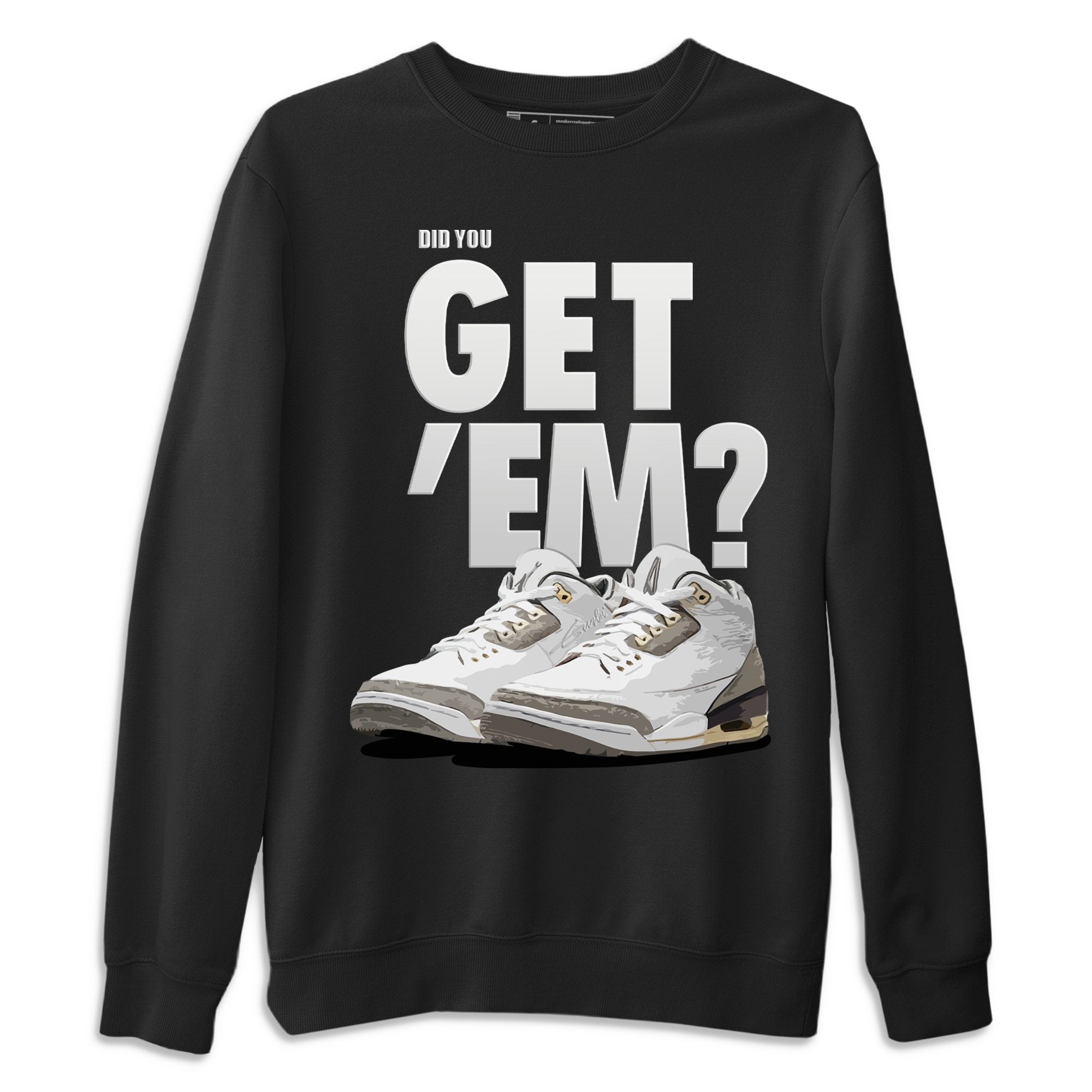 Did You Get 'Em Unisex Tops - Air Jordan 3 A Ma Maniere