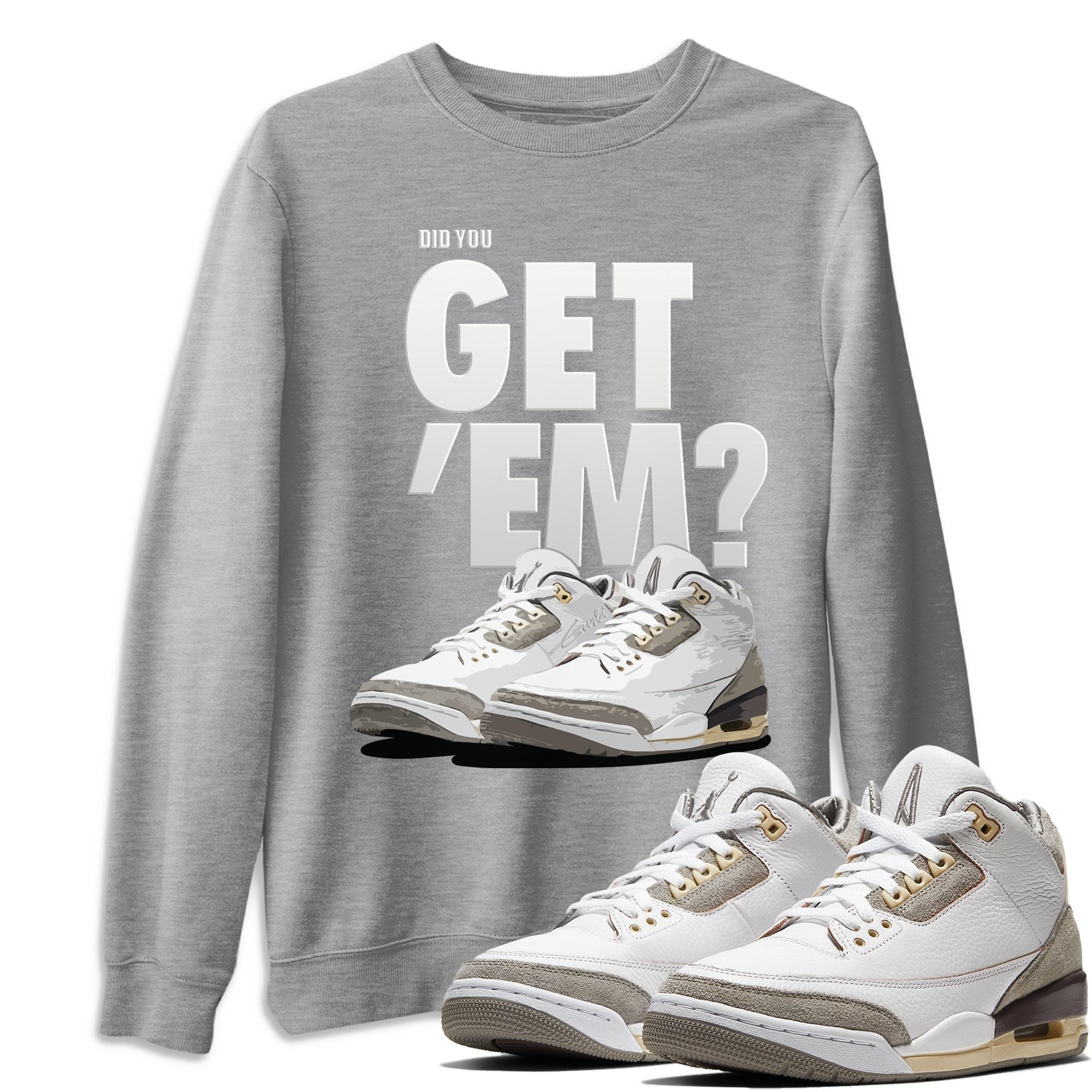 Did You Get 'Em Unisex Tops - Air Jordan 3 A Ma Maniere