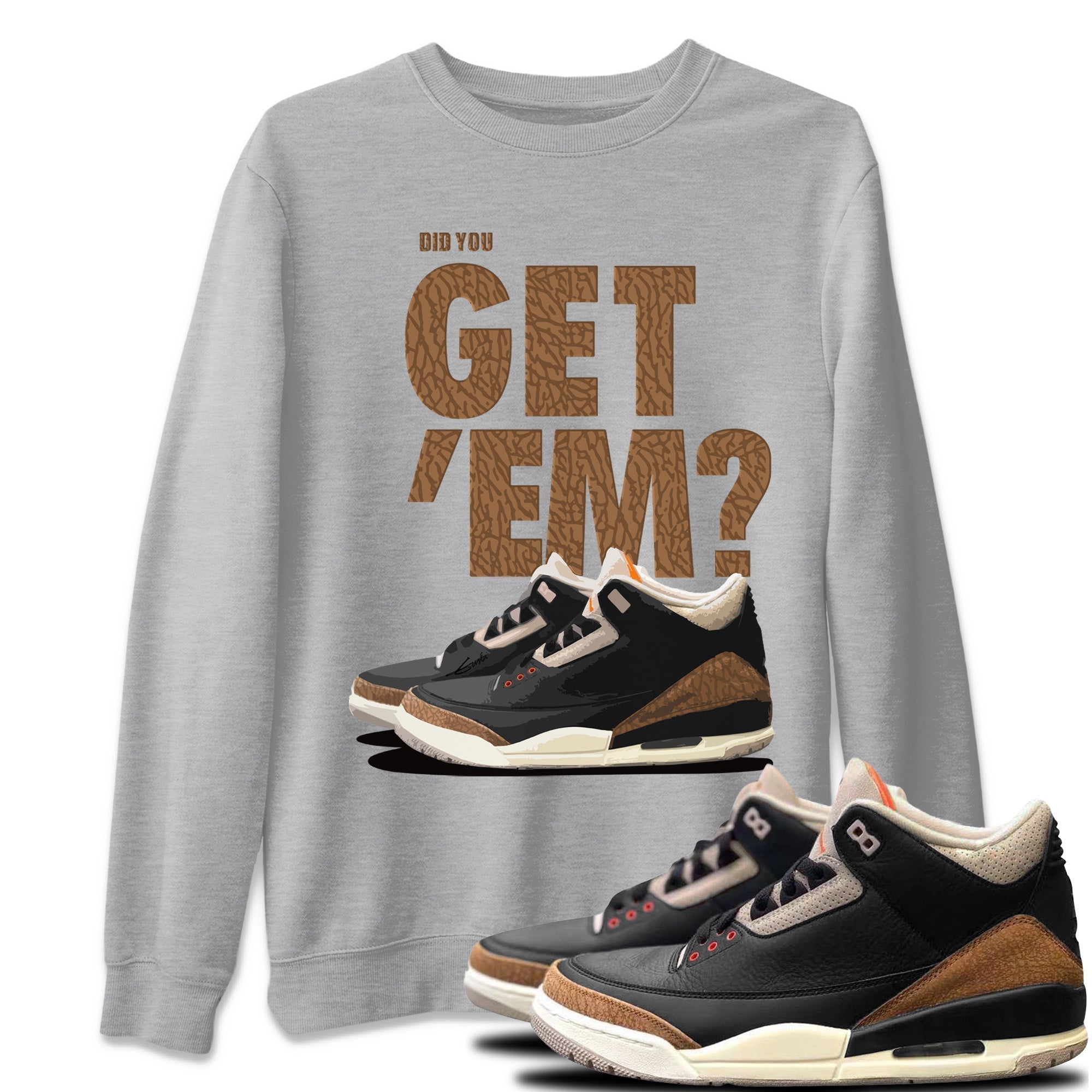 Did You Get 'Em Unisex Tops - Air Jordan 3 Desert Elephant