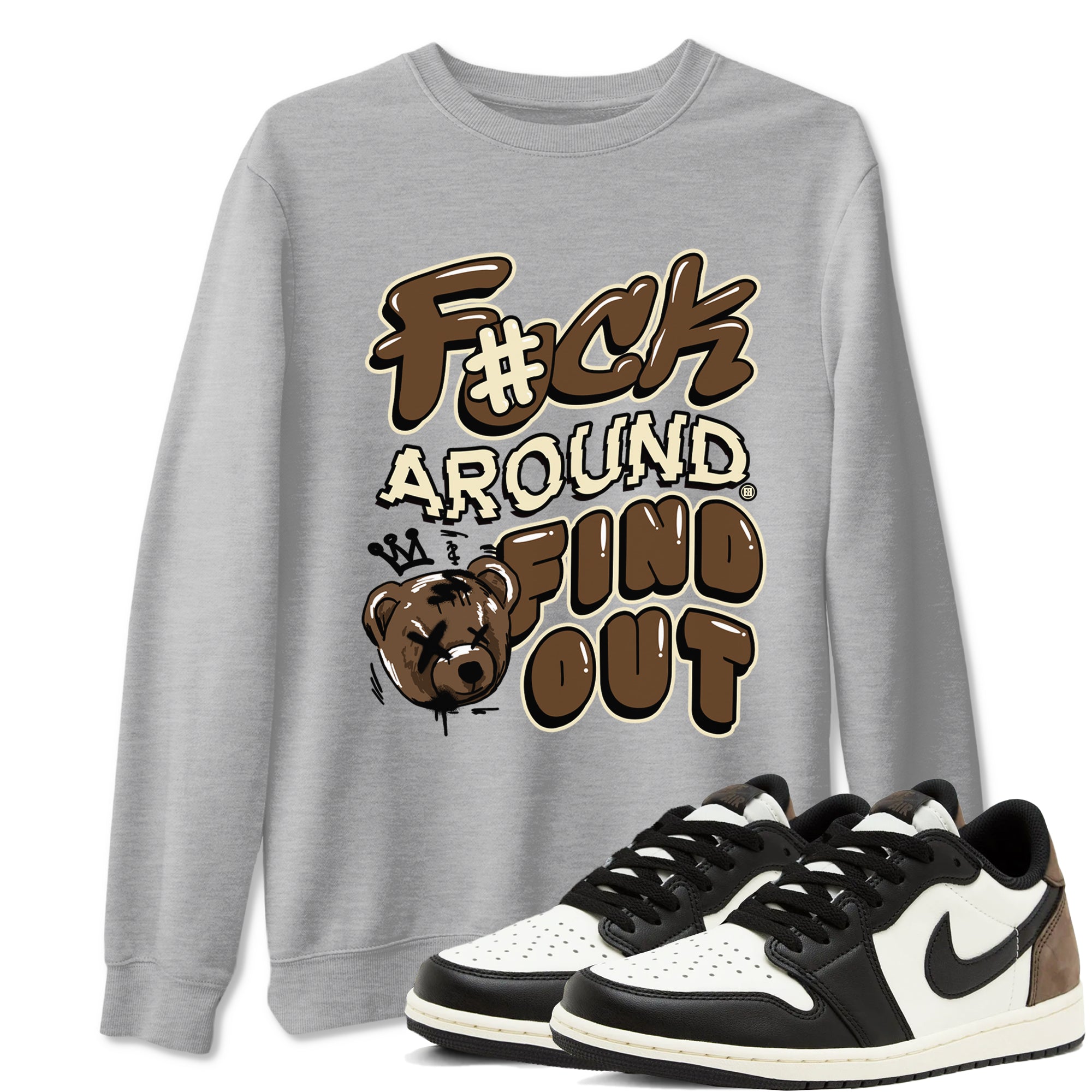 Fuck Around And Find Out snkmatch Tees - Air Jordan 1 Mocha