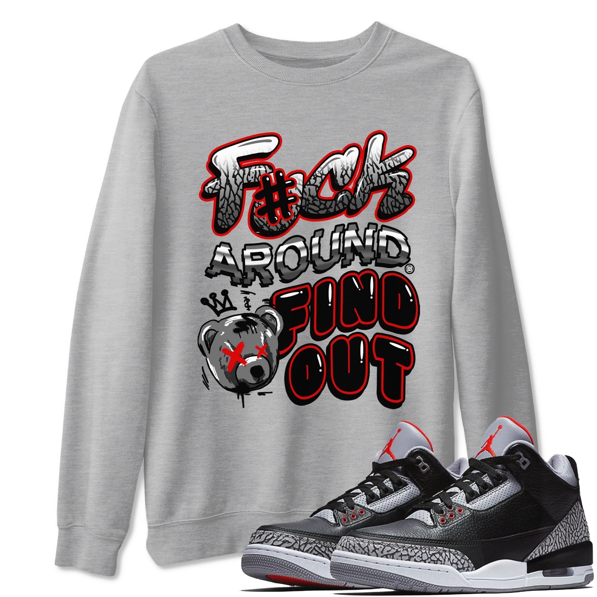 Fuck Around And Find Out snkmatch Tees - Air Jordan 3 Black Cement