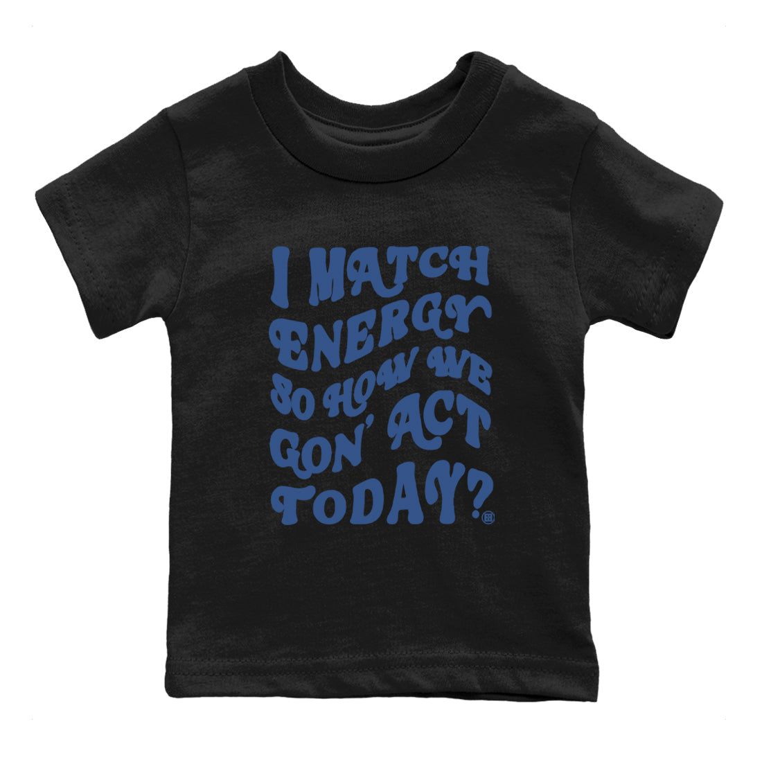 I Match Energy So How We Gon Act Today snkmatch Tees Kids - Air Jordan 3 A Ma Maniere x Diffused Blue