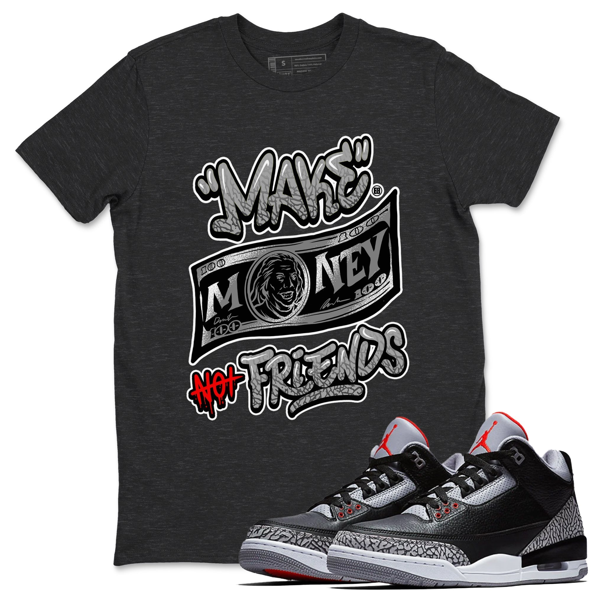 Make Money Not Friends snkmatch Tees - Air Jordan 3 Black Cement