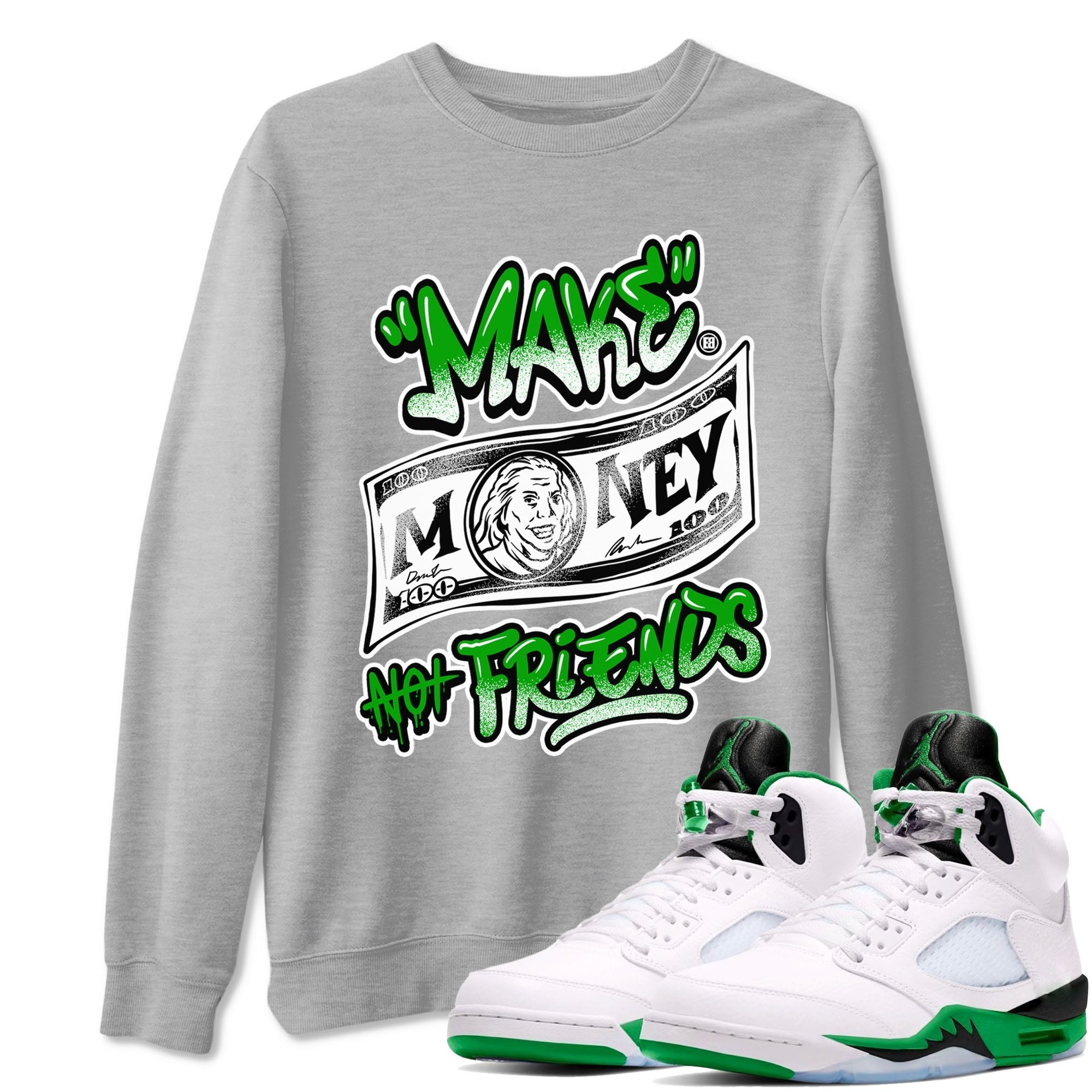 Make Money Not Friends snkmatch Tees - Air Jordan 5 Lucky Green