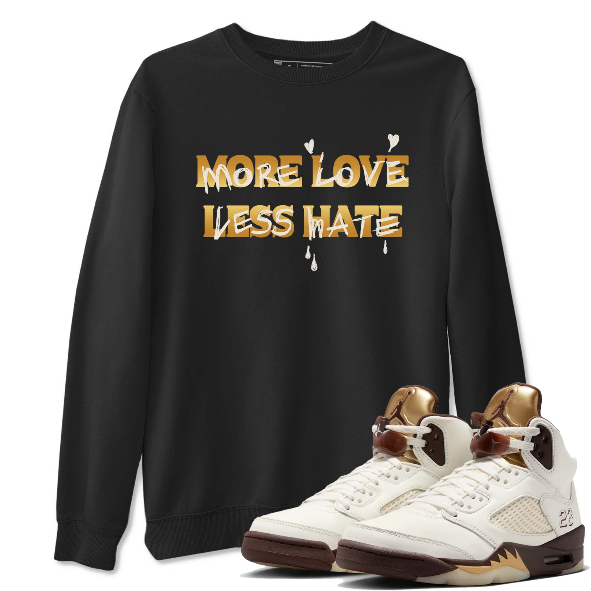 More Love Less Hate snkmatch Tees - Air Jordan 5 Golden Ticket
