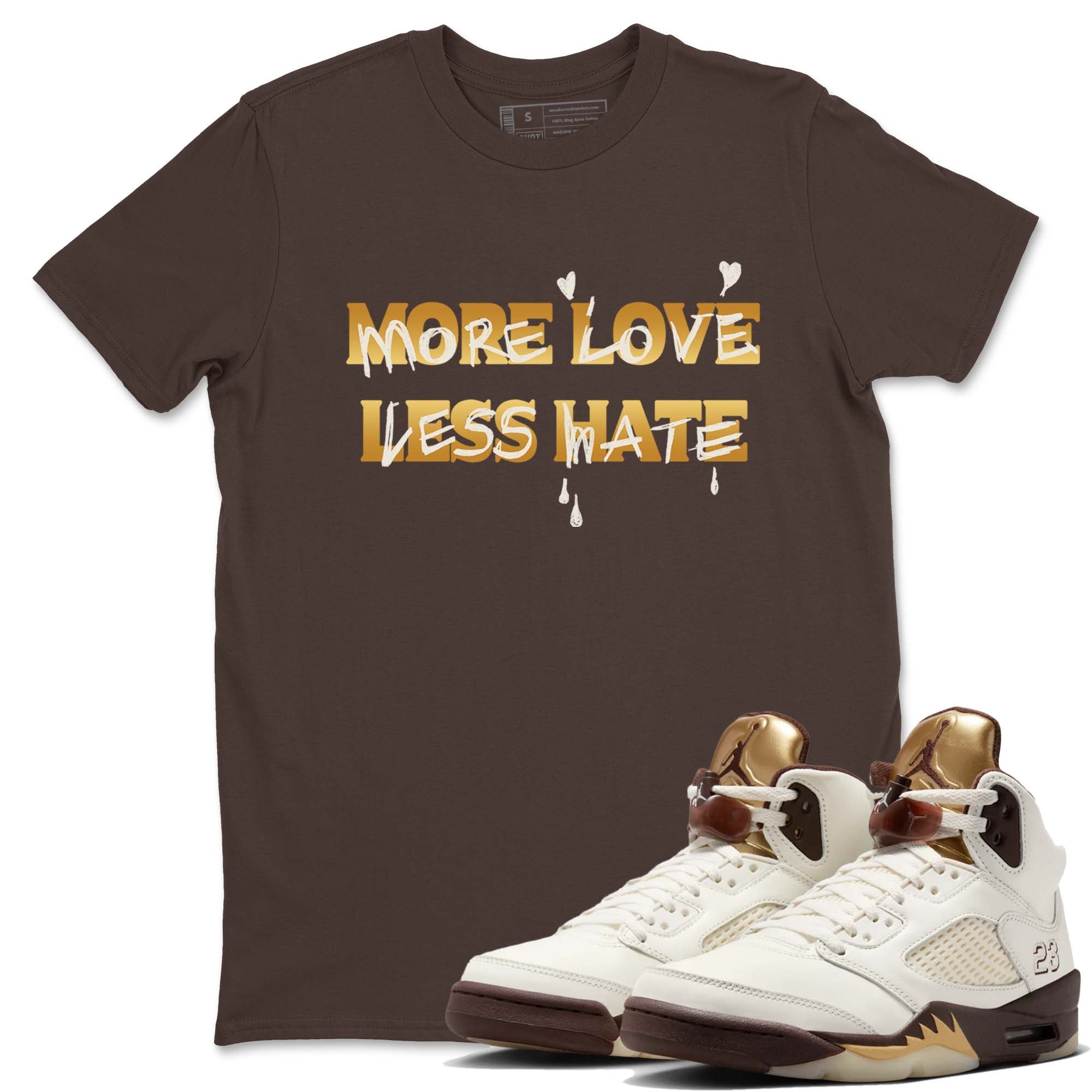 More Love Less Hate snkmatch Tees - Air Jordan 5 Golden Ticket