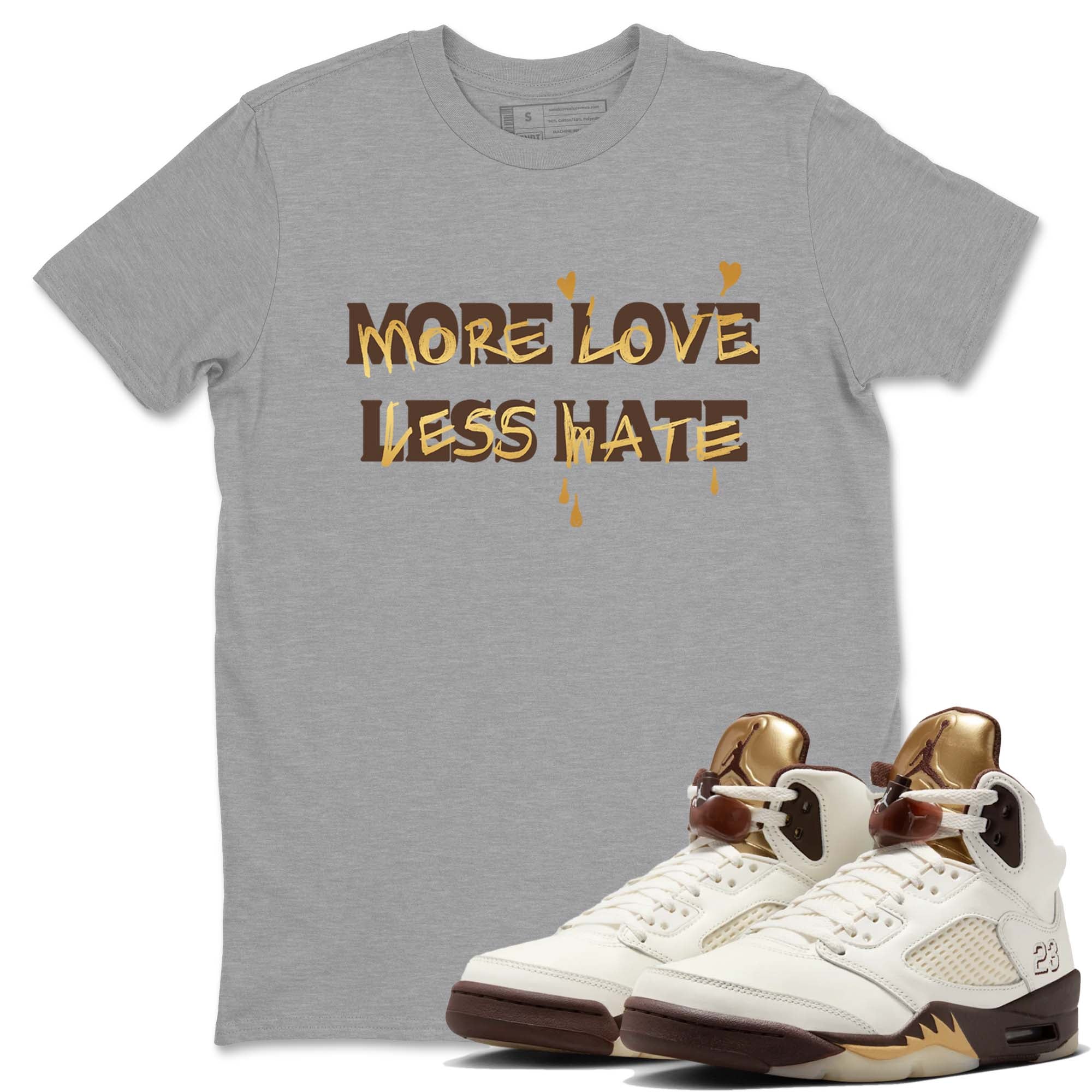 More Love Less Hate snkmatch Tees - Air Jordan 5 Golden Ticket
