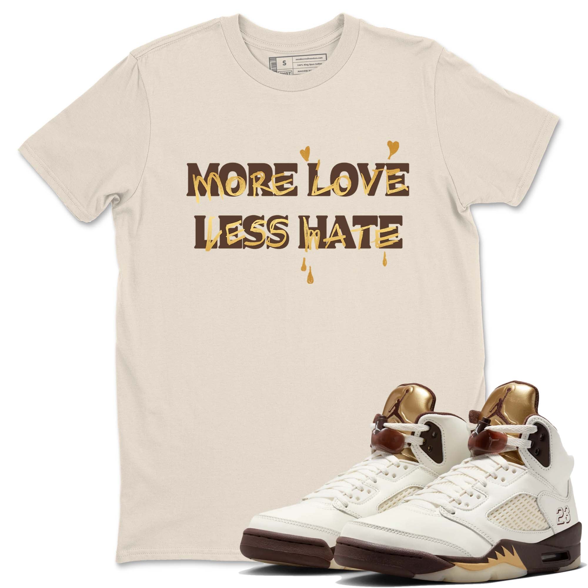 More Love Less Hate snkmatch Tees - Air Jordan 5 Golden Ticket