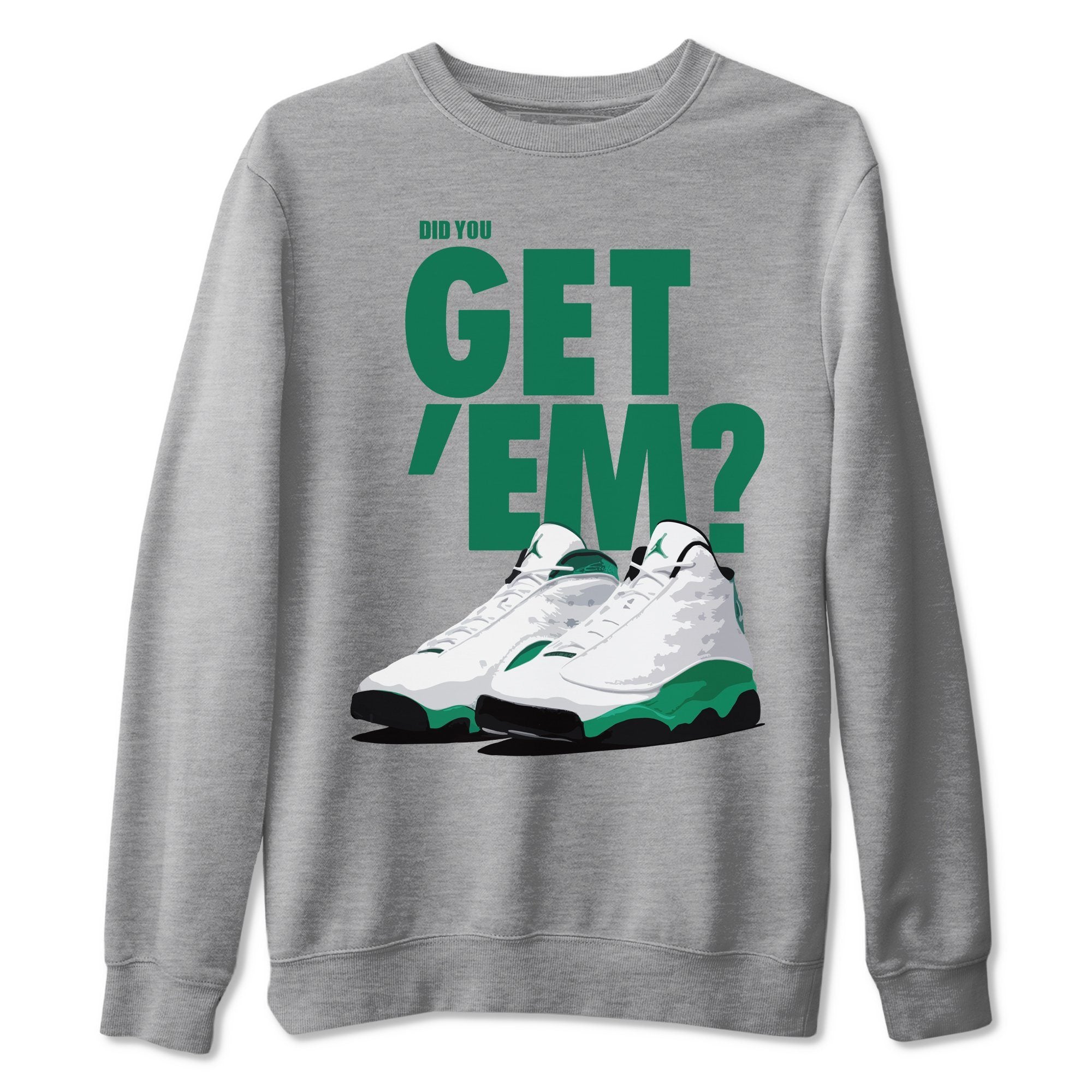 Did You Get 'Em Unisex Tops - Air Jordan 13 Lucky Green