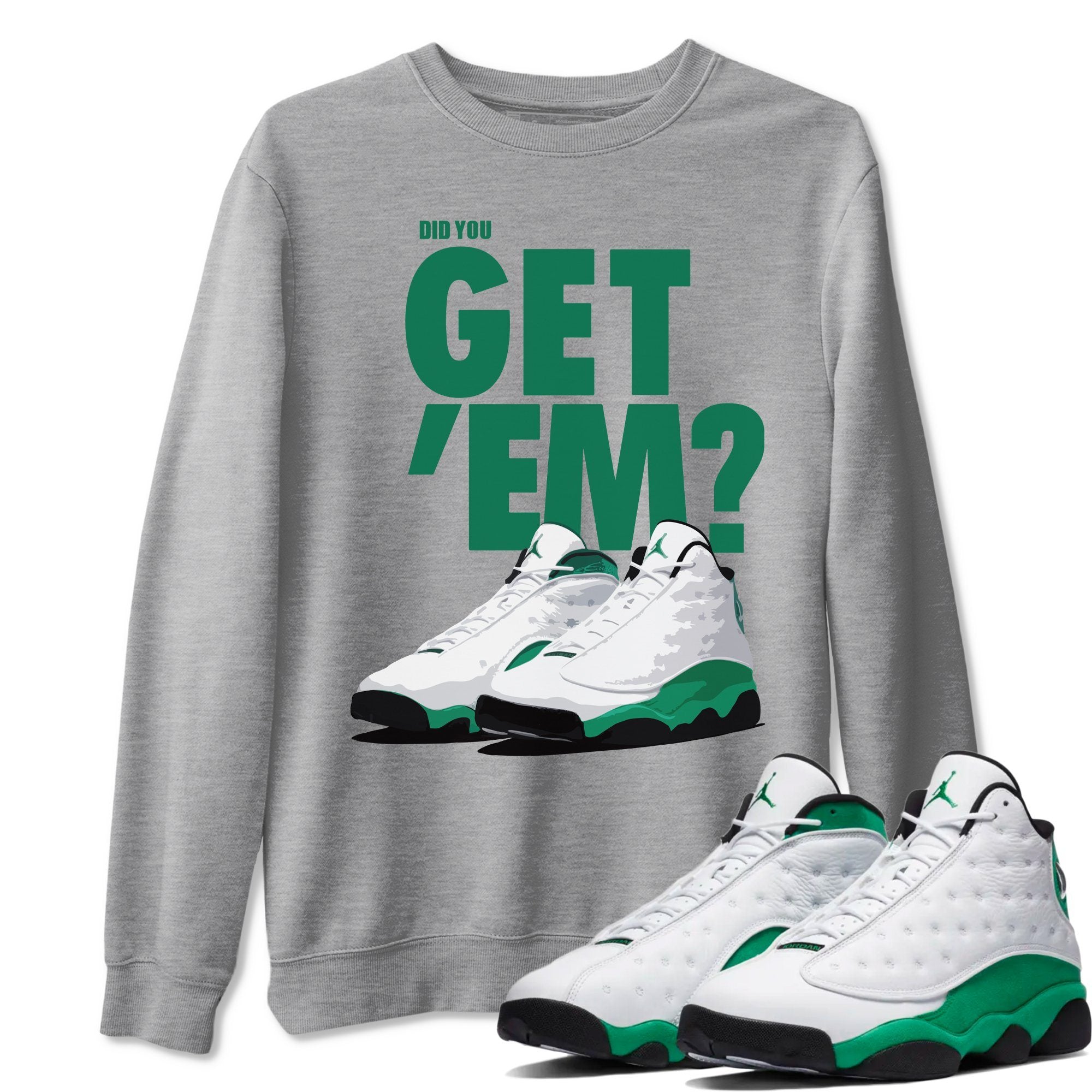 Did You Get 'Em Unisex Tops - Air Jordan 13 Lucky Green