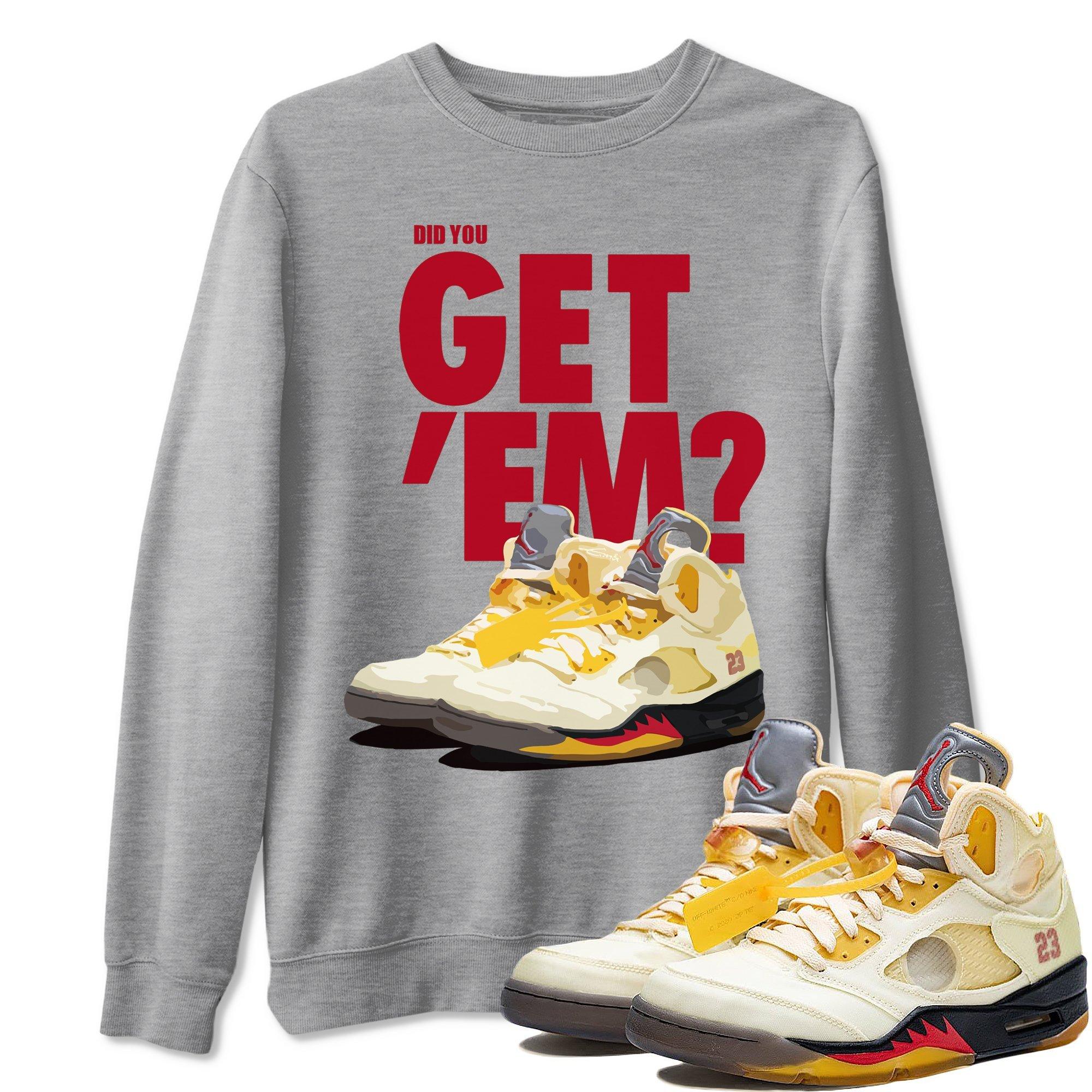 Did You Get 'Em Unisex Tops - Air Jordan 5 OFF-WHITE Sail