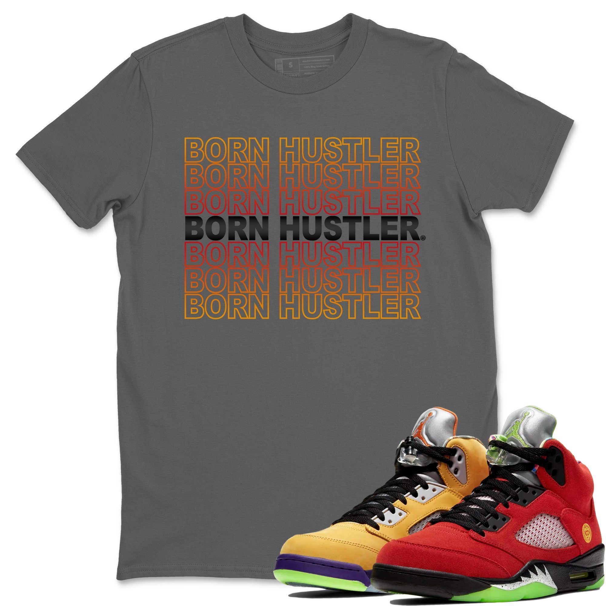 Born Hustler Unisex Tops - Air Jordan 5 What The