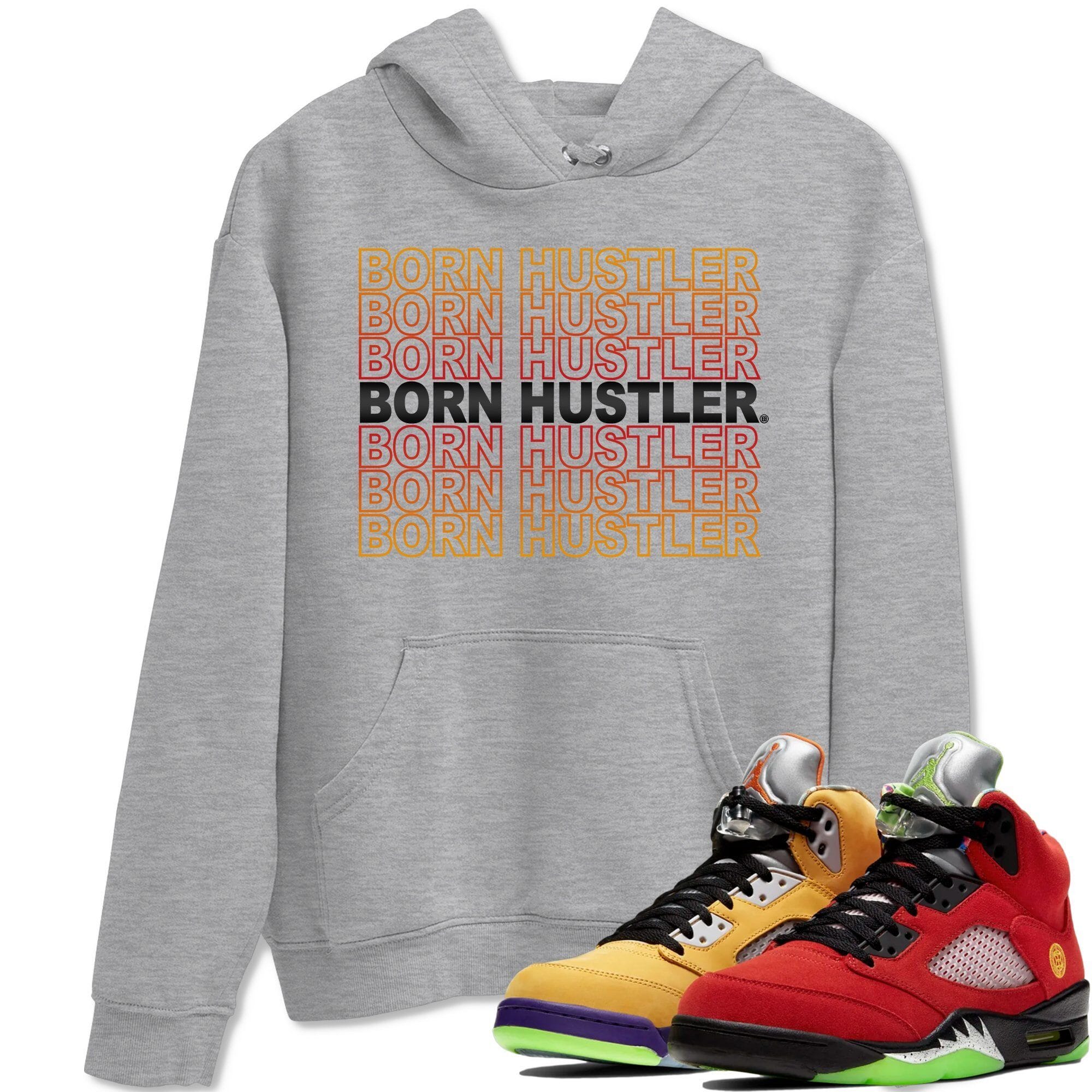 Born Hustler Unisex Tops - Air Jordan 5 What The