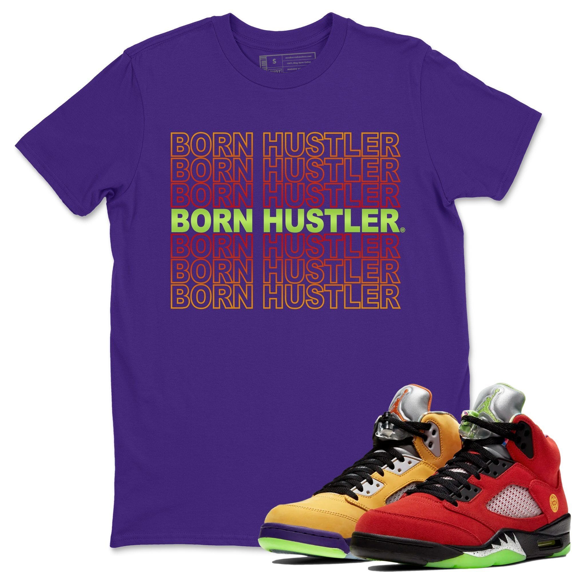 Born Hustler Unisex Tops - Air Jordan 5 What The