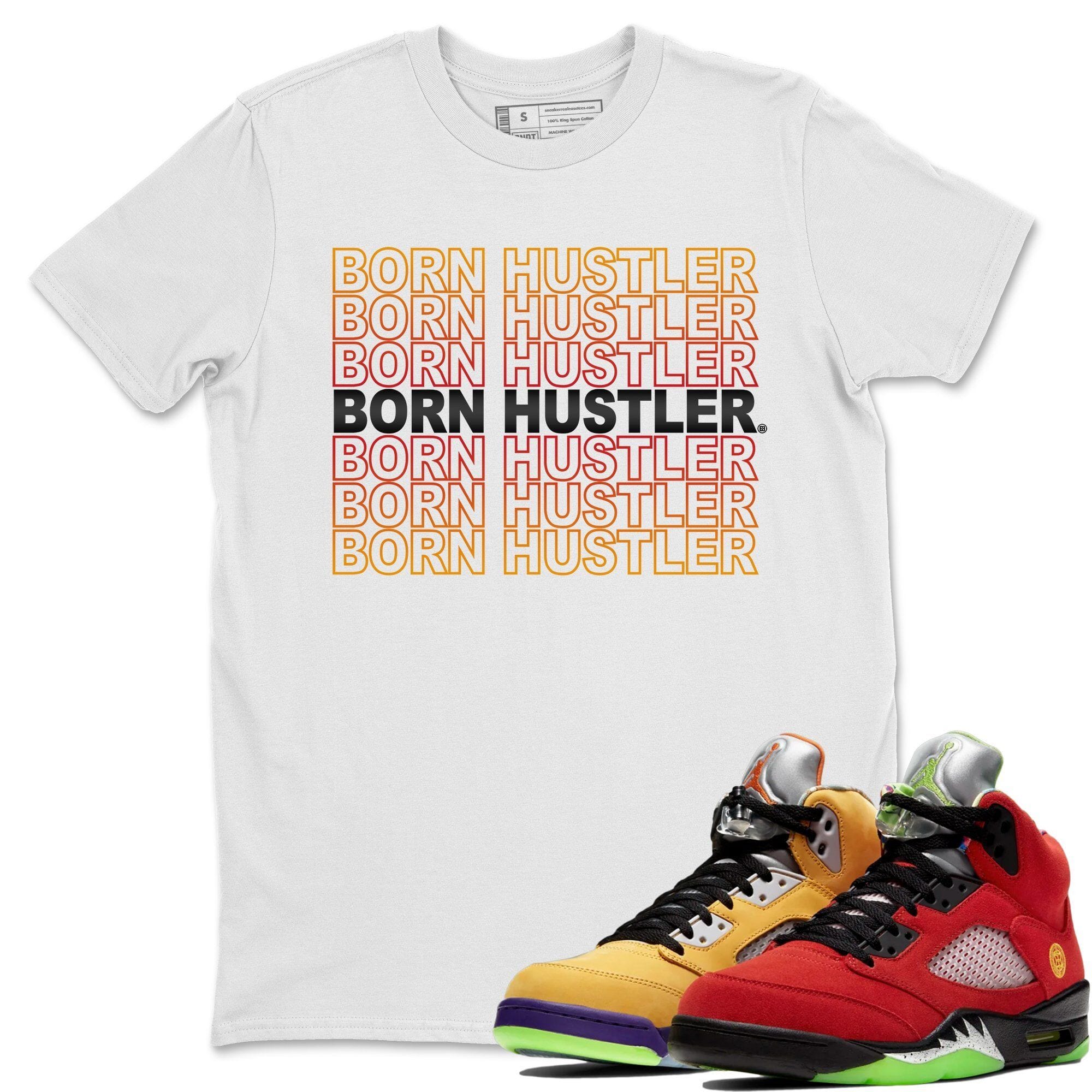 Born Hustler Unisex Tops - Air Jordan 5 What The