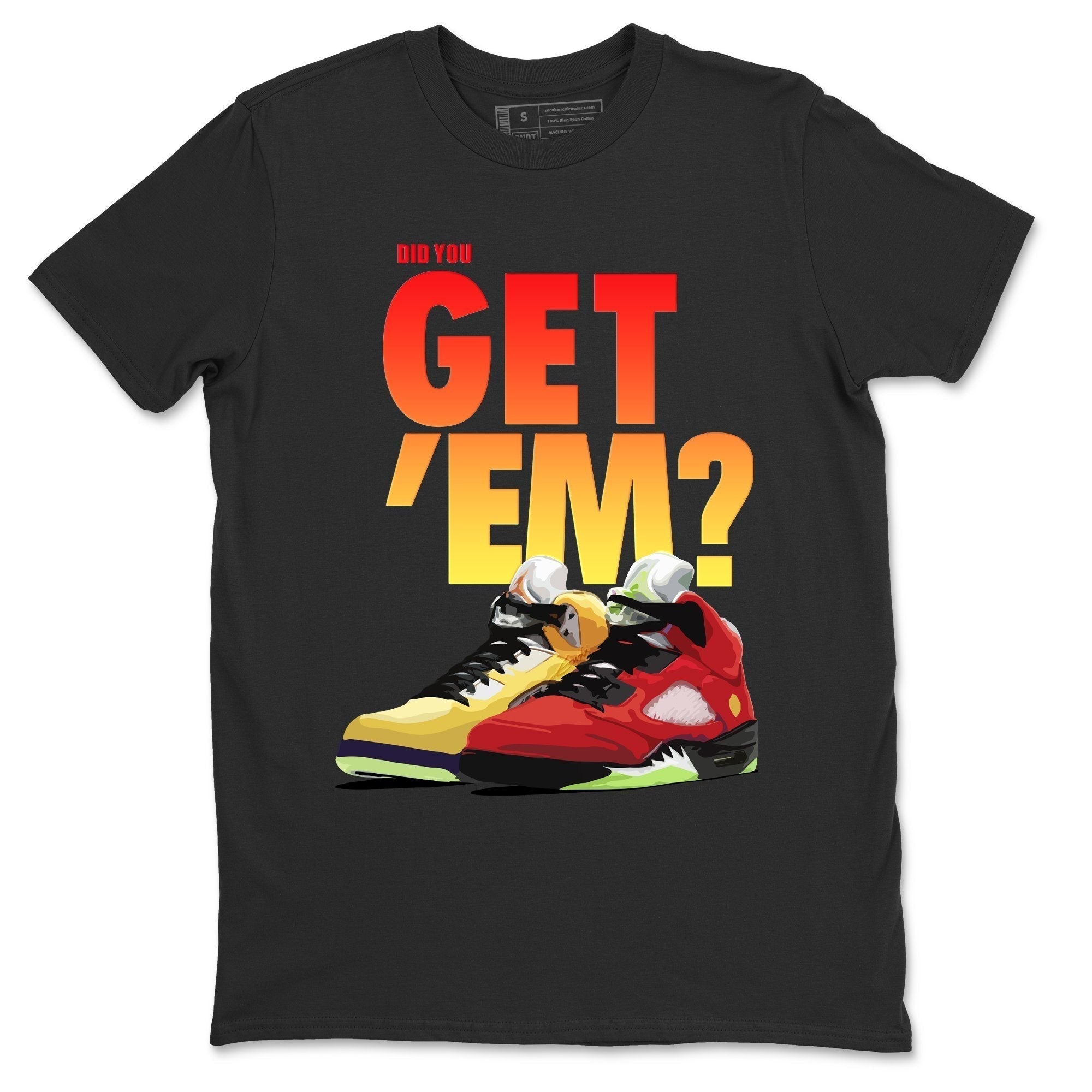 Did You Get 'Em Unisex Tops - Air Jordan 5 What The