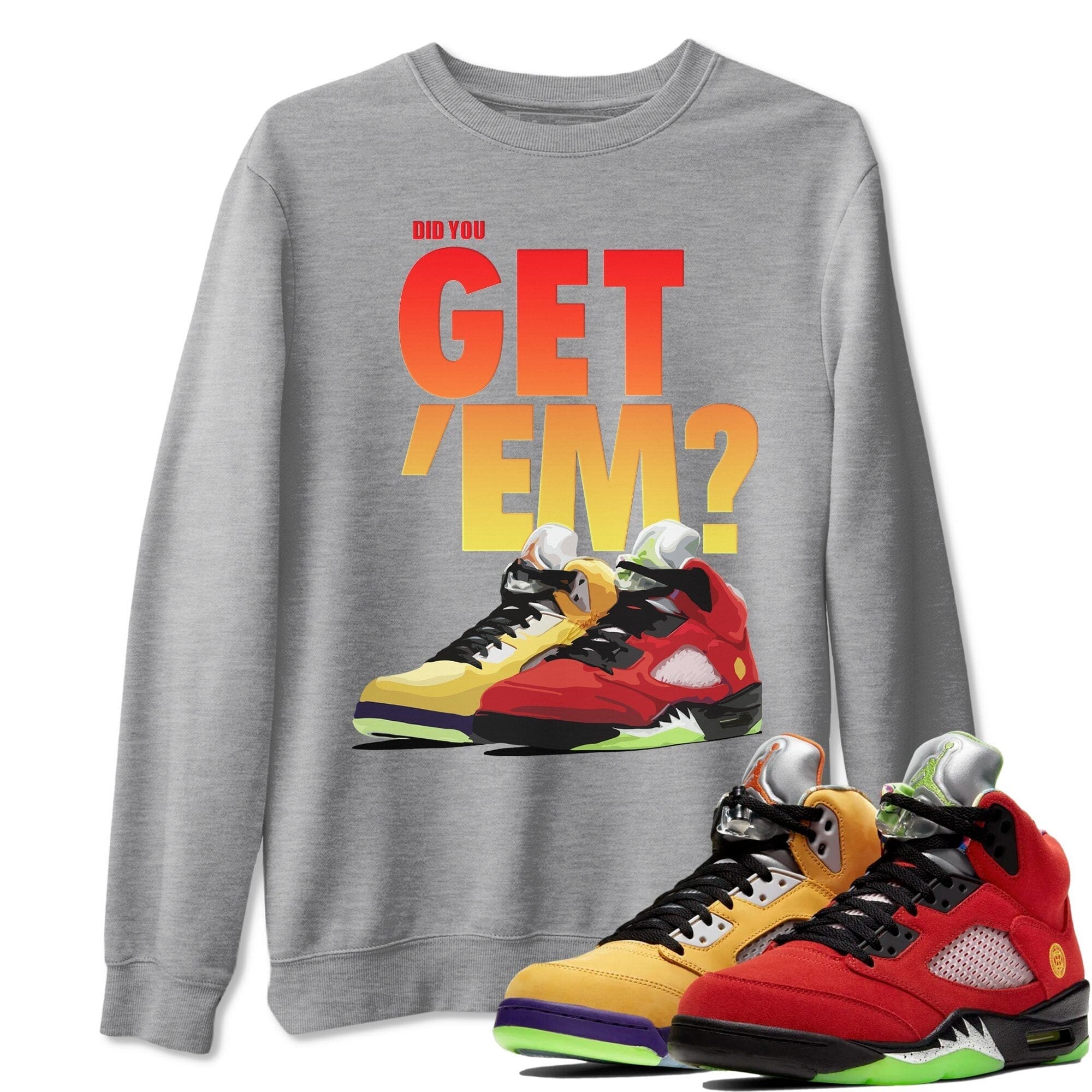 Did You Get 'Em Unisex Tops - Air Jordan 5 What The