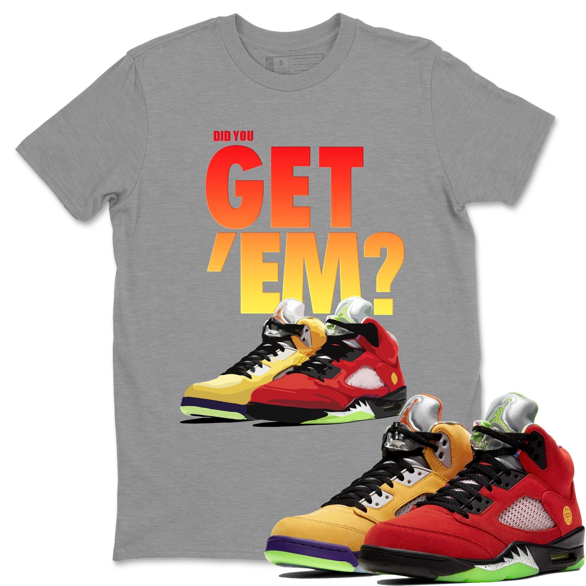 Did You Get 'Em Unisex Tops - Air Jordan 5 What The