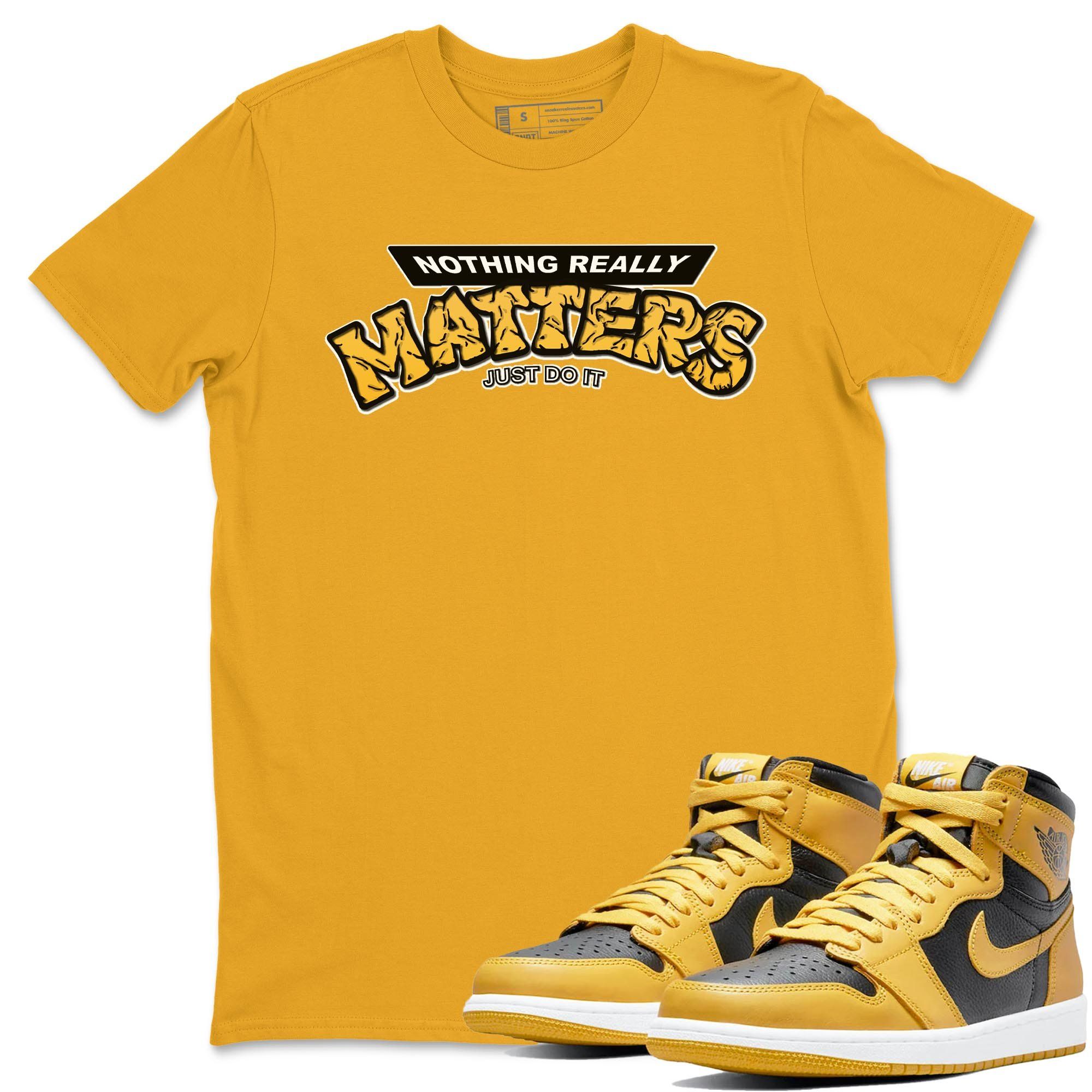 Nothing Matters Unisex Tops - Air Jordan 1 Pollen