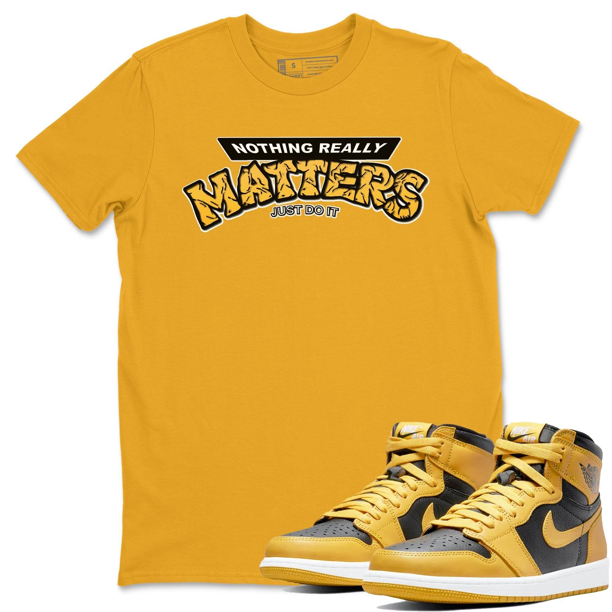 Nothing Matters Unisex Tops - Air Jordan 1 Pollen
