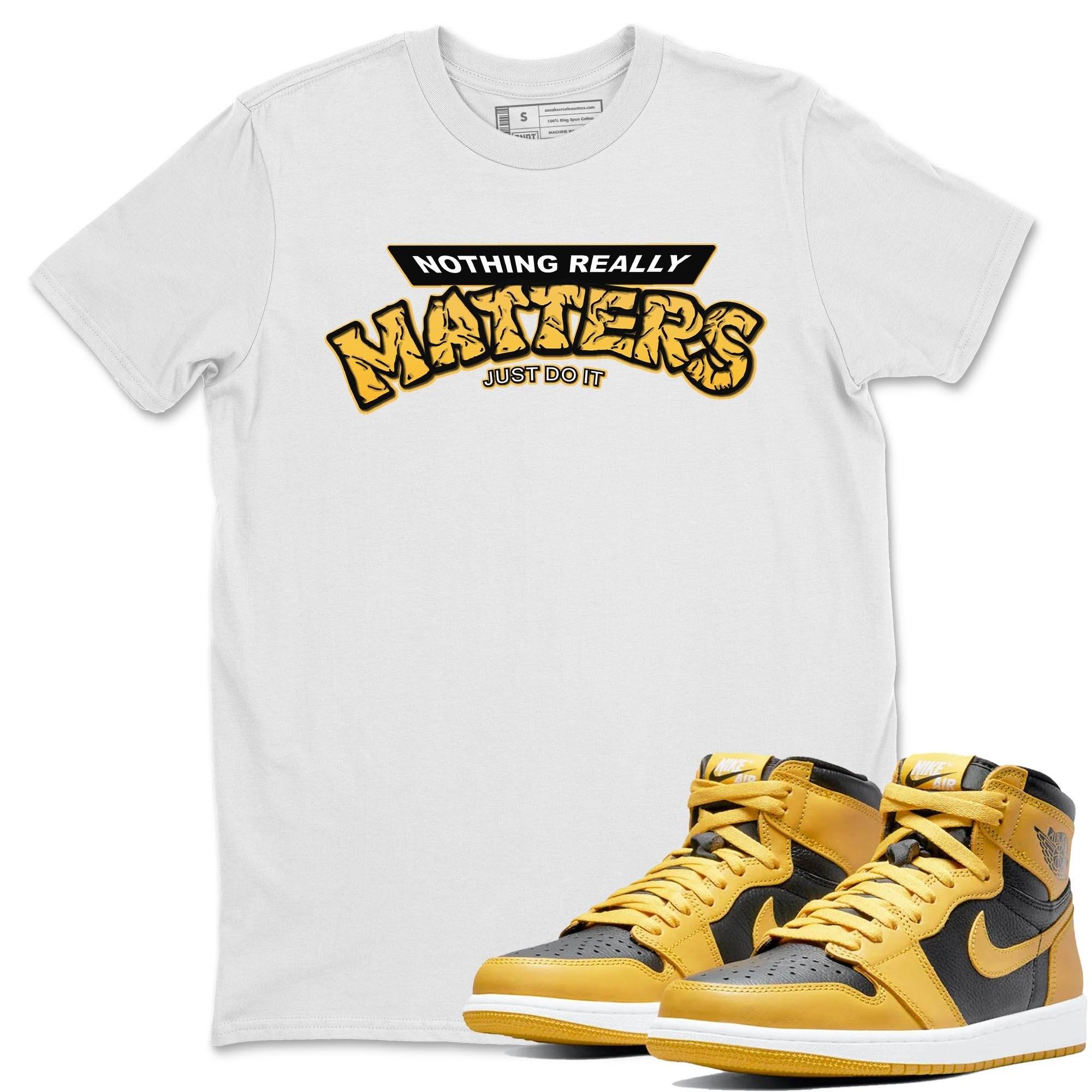 Nothing Matters Unisex Tops - Air Jordan 1 Pollen