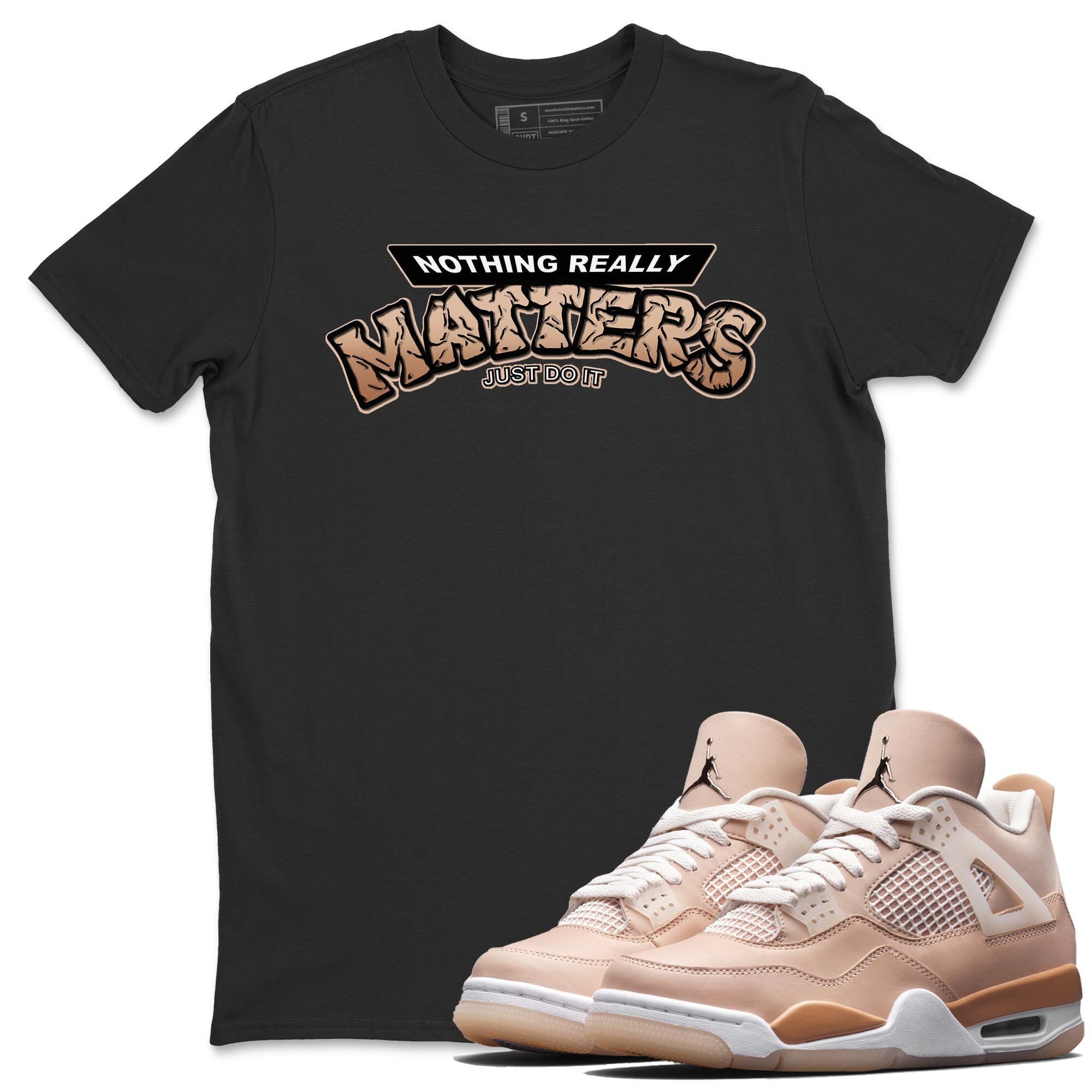 Nothing Matters Unisex Tops - Air Jordan 4 Shimmer