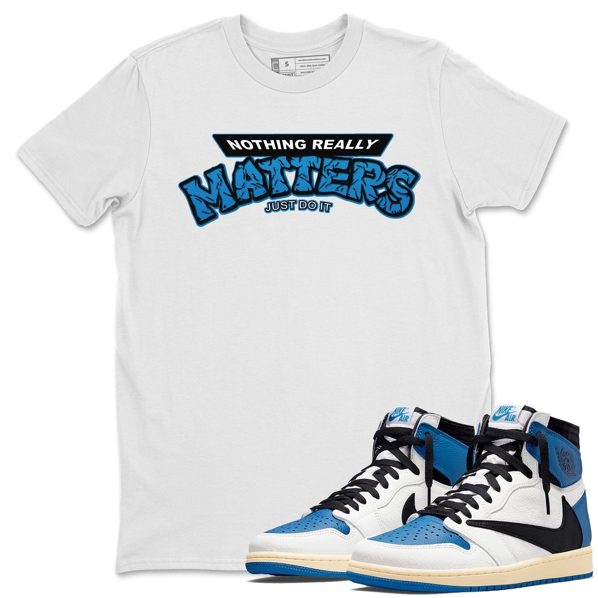 Nothing Matters Unisex Tops - Air Jordan 1 Travis Scott Fragment