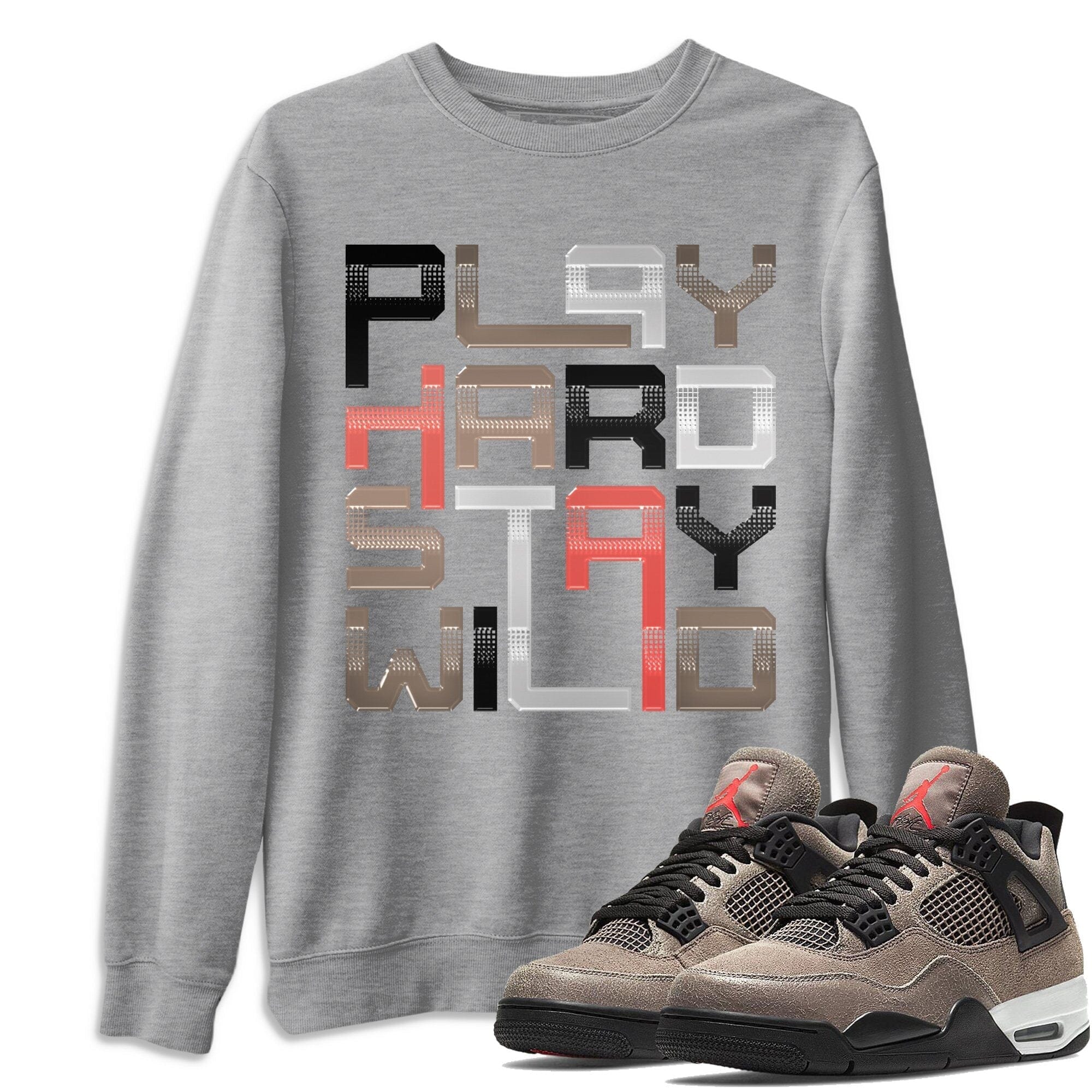 Play Hard Stay Wild Unisex Tops - Air Jordan 4 Taupe Haze