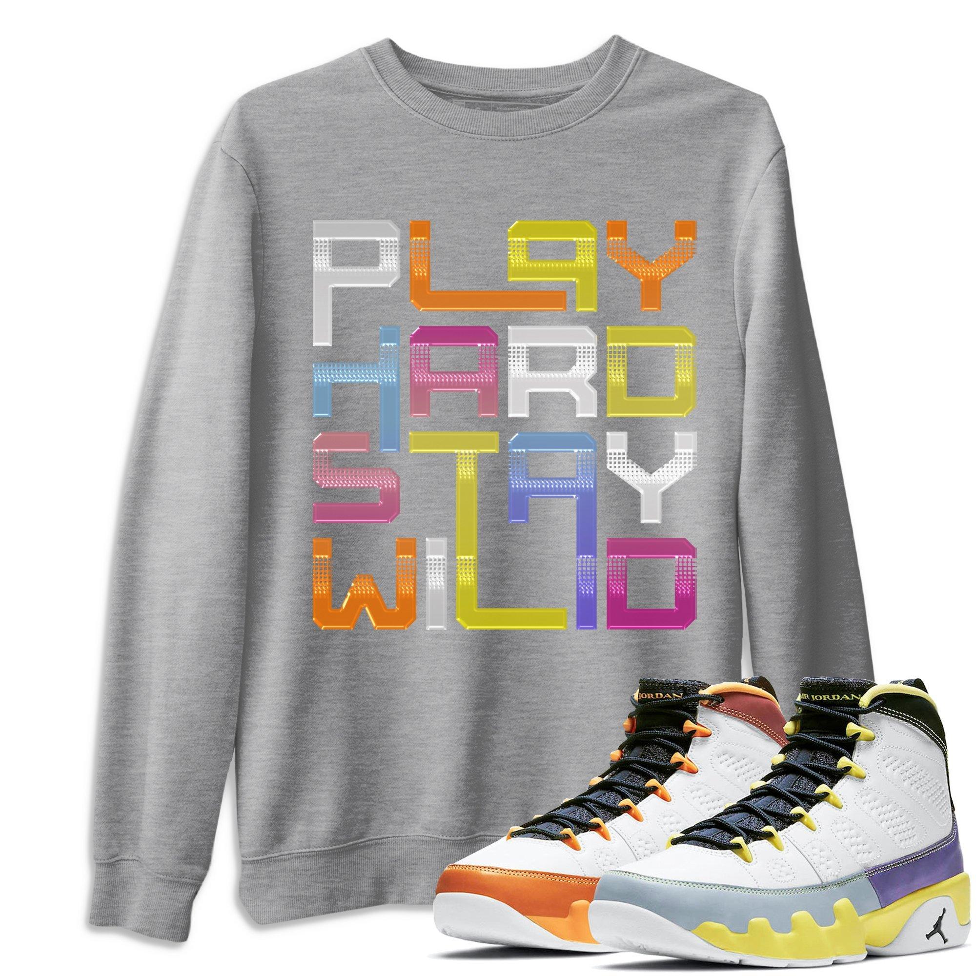 Play Hard Stay Wild Unisex Tops - Air Jordan 9 Change The World