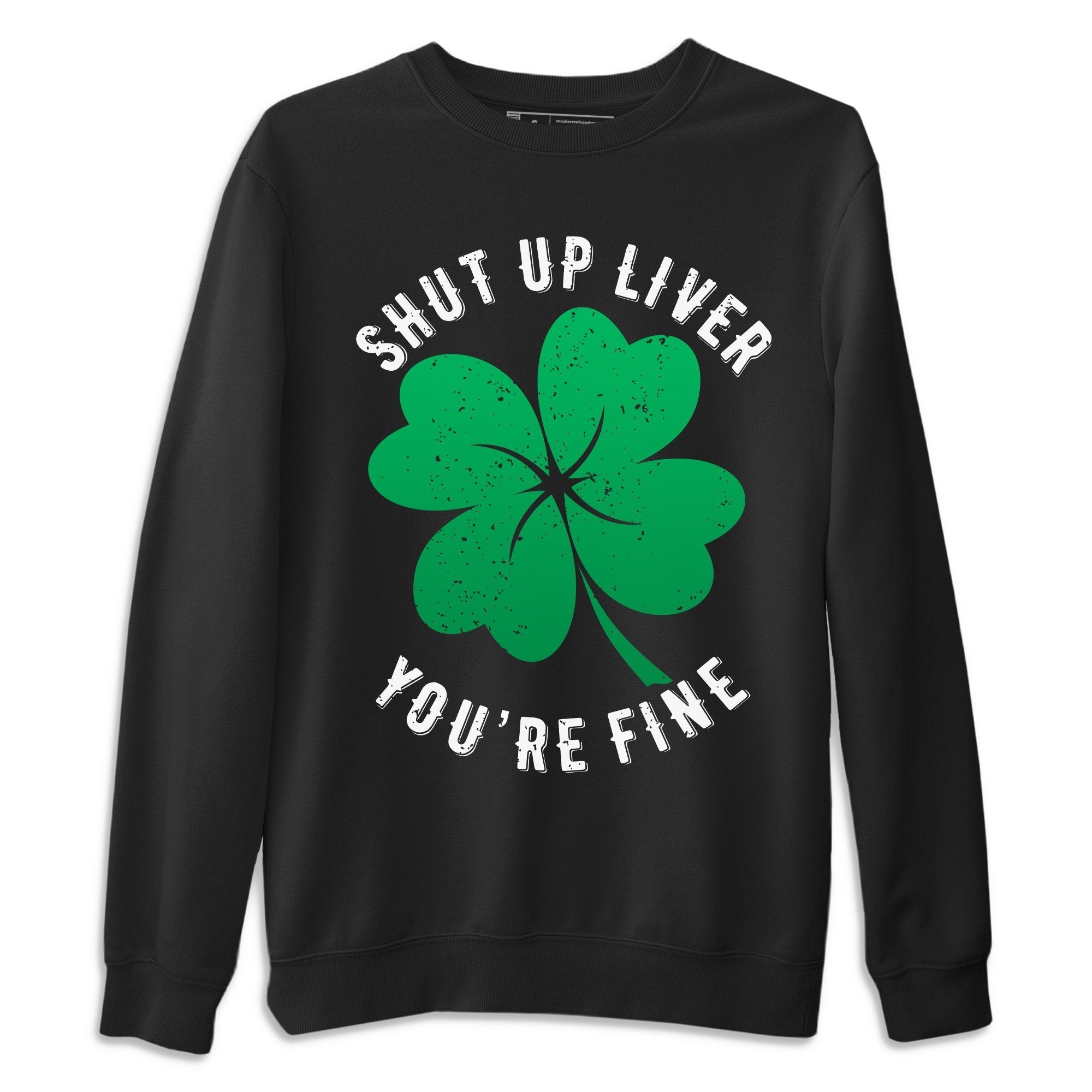 Shut Up Liver You're Fine Unisex Tops - Air Jordan 1 Lucky Green