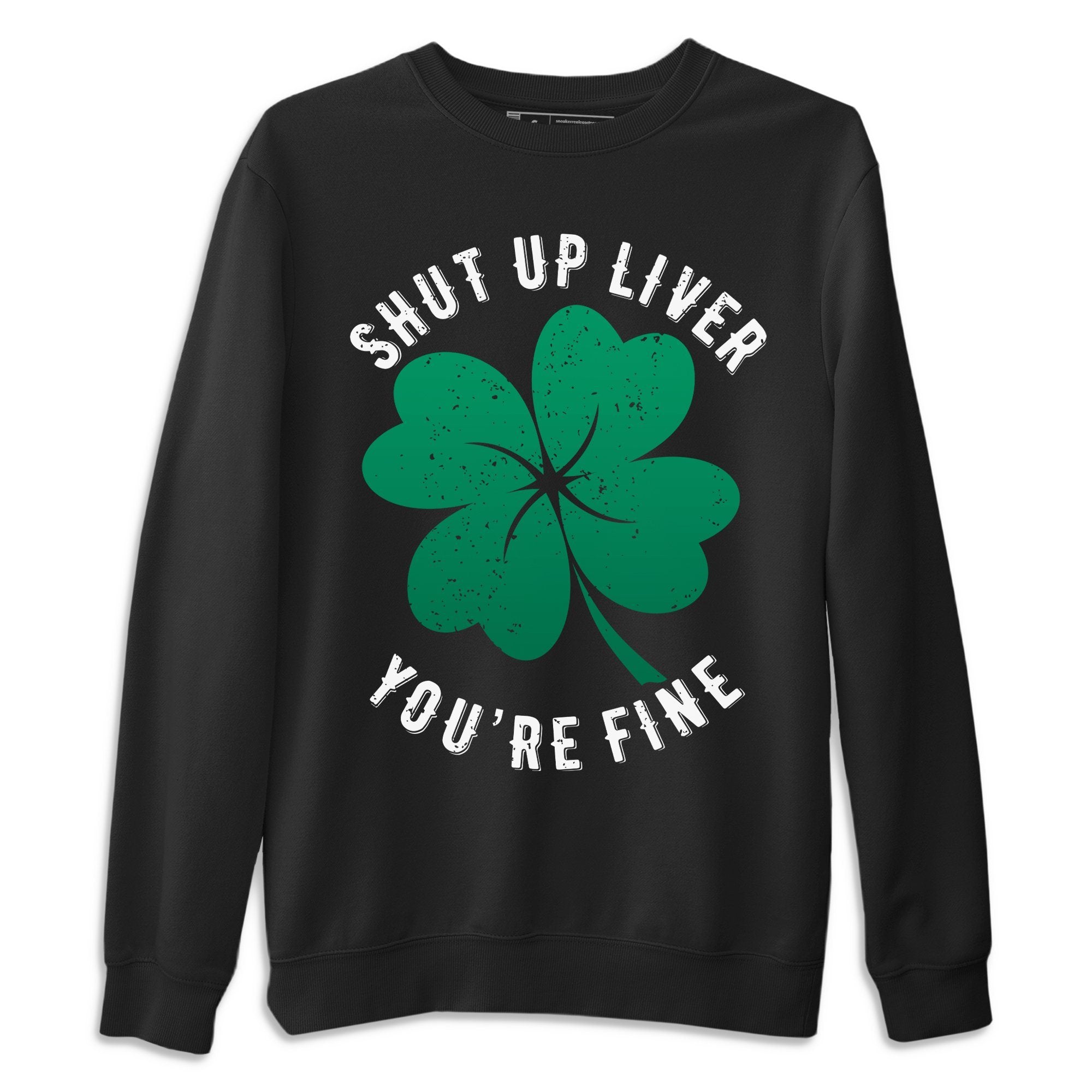 Shut Up Liver You're Fine Unisex Tops - Air Jordan 13 Lucky Green