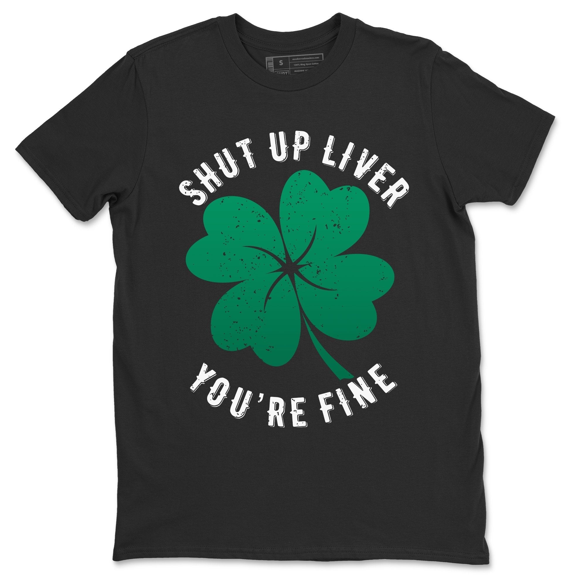 Shut Up Liver You're Fine Unisex Tops - Air Jordan 13 Lucky Green