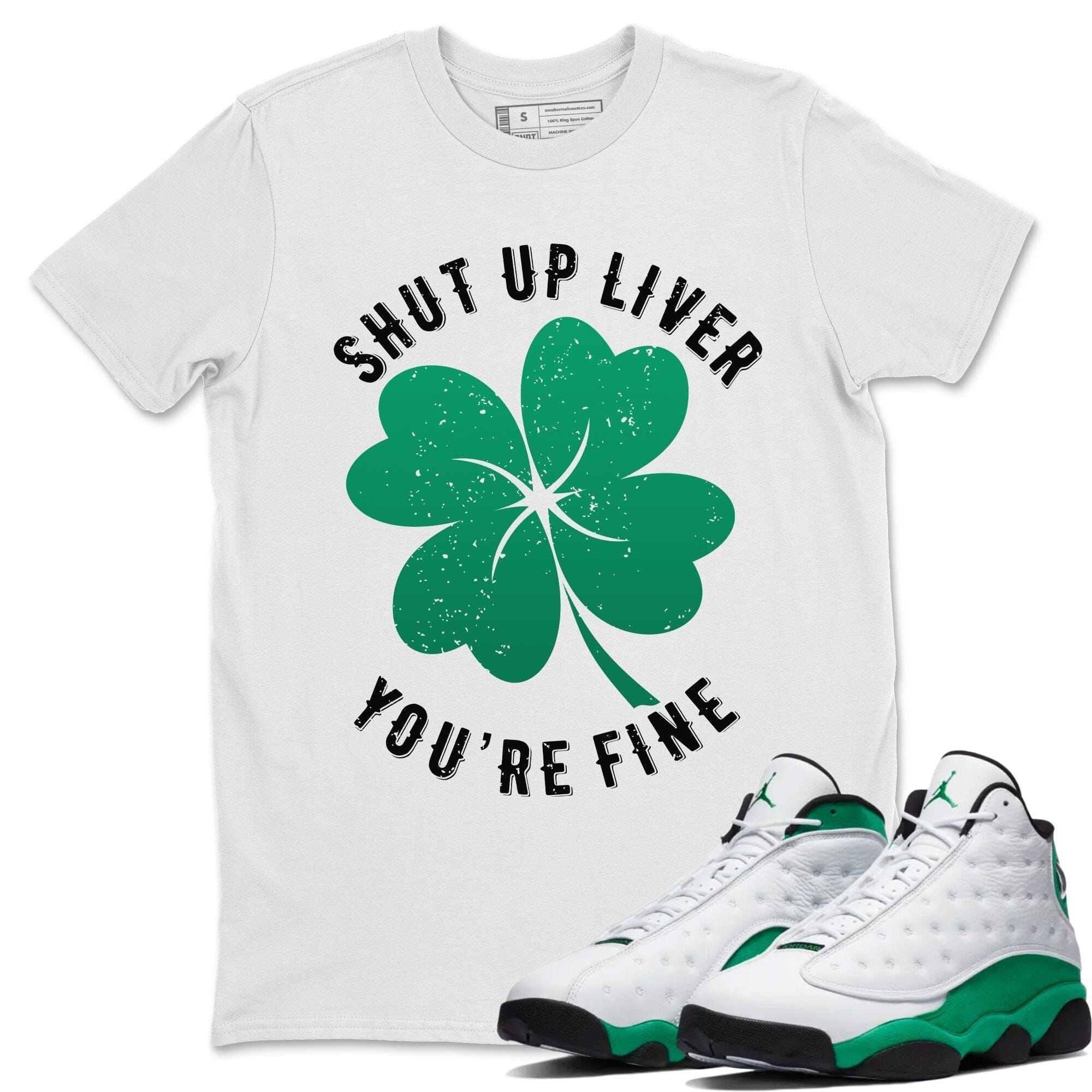 Shut Up Liver You're Fine Unisex Tops - Air Jordan 13 Lucky Green