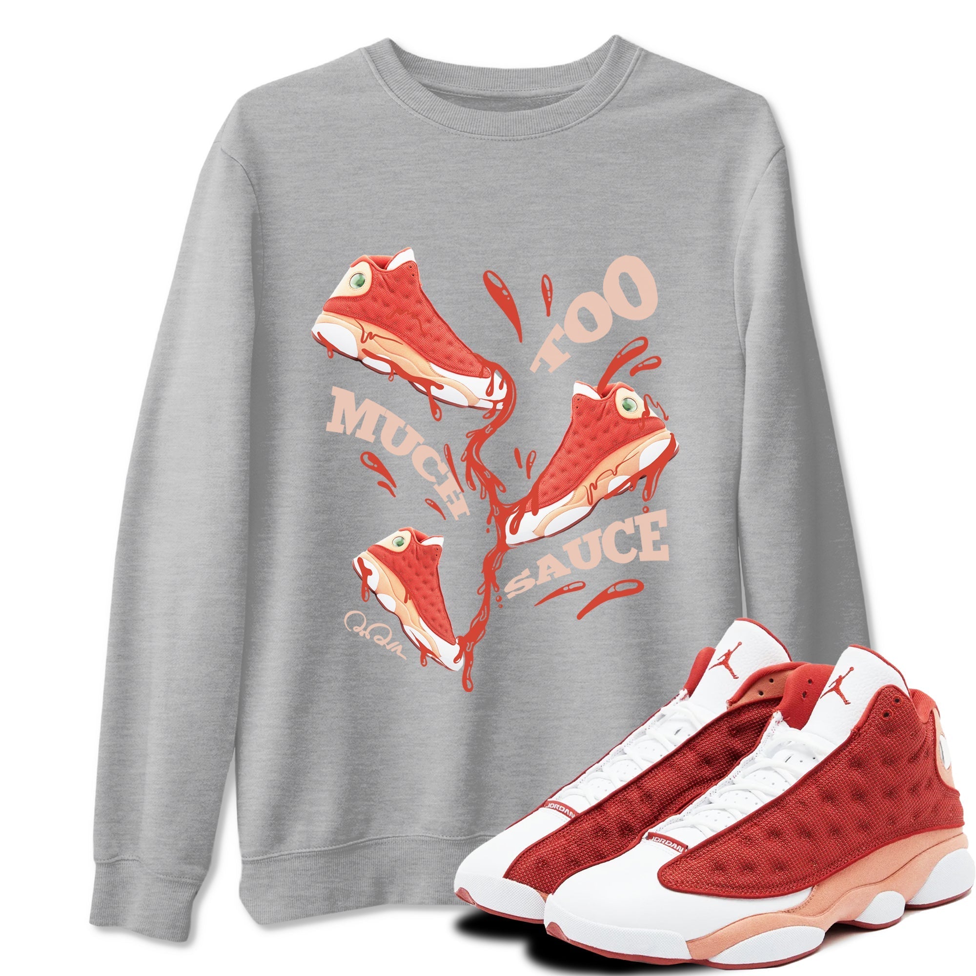 Too Much Sauce snkmatch Tees - Air Jordan 13 Dune Red