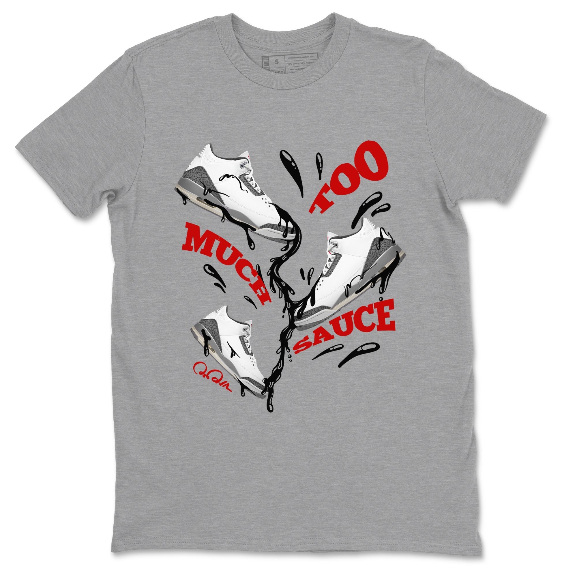 Too Much Sauce snkmatch Tees - Air Jordan 3 Cement Grey