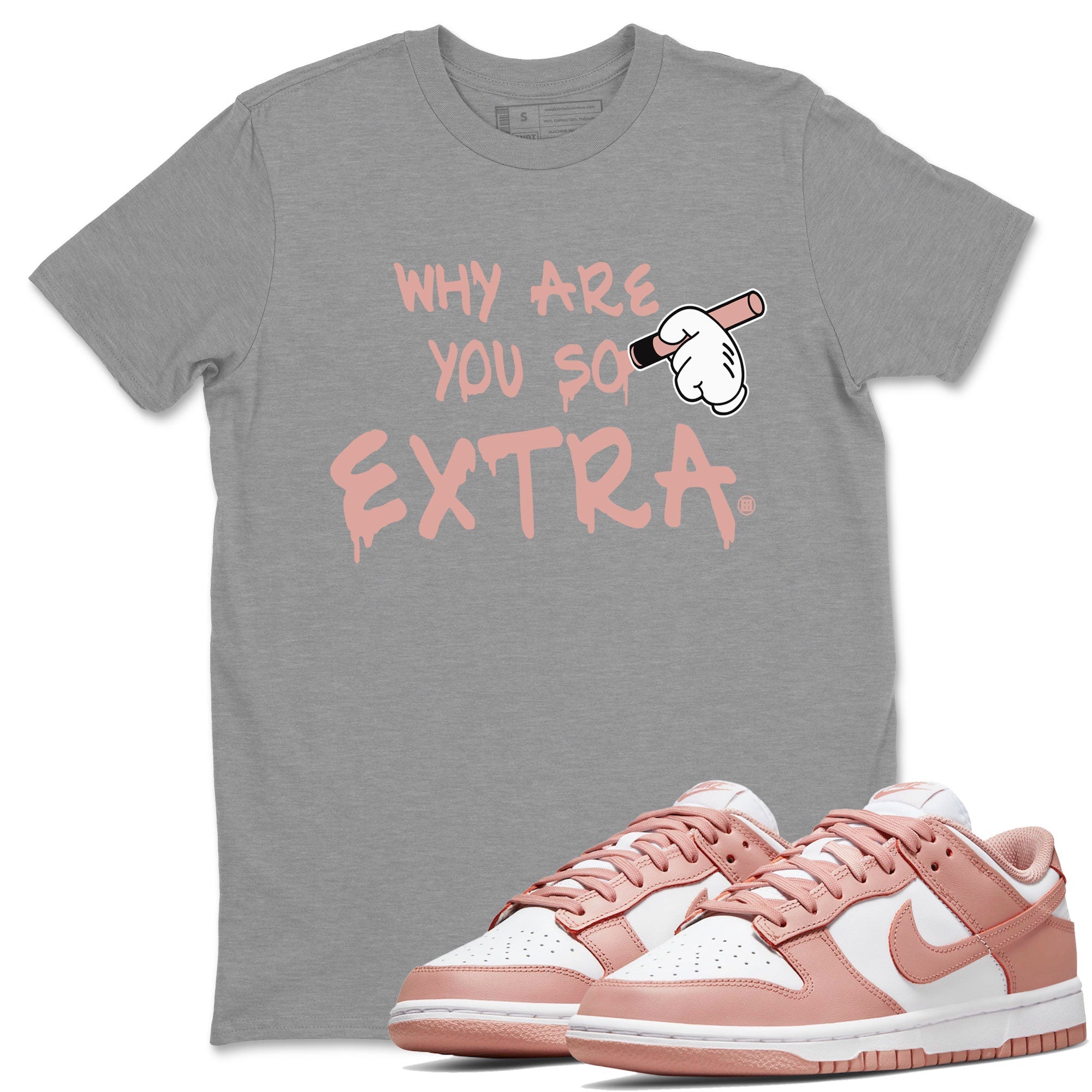 Why Are You So Extra snkmatch Tee - Dunk Rose Whisper