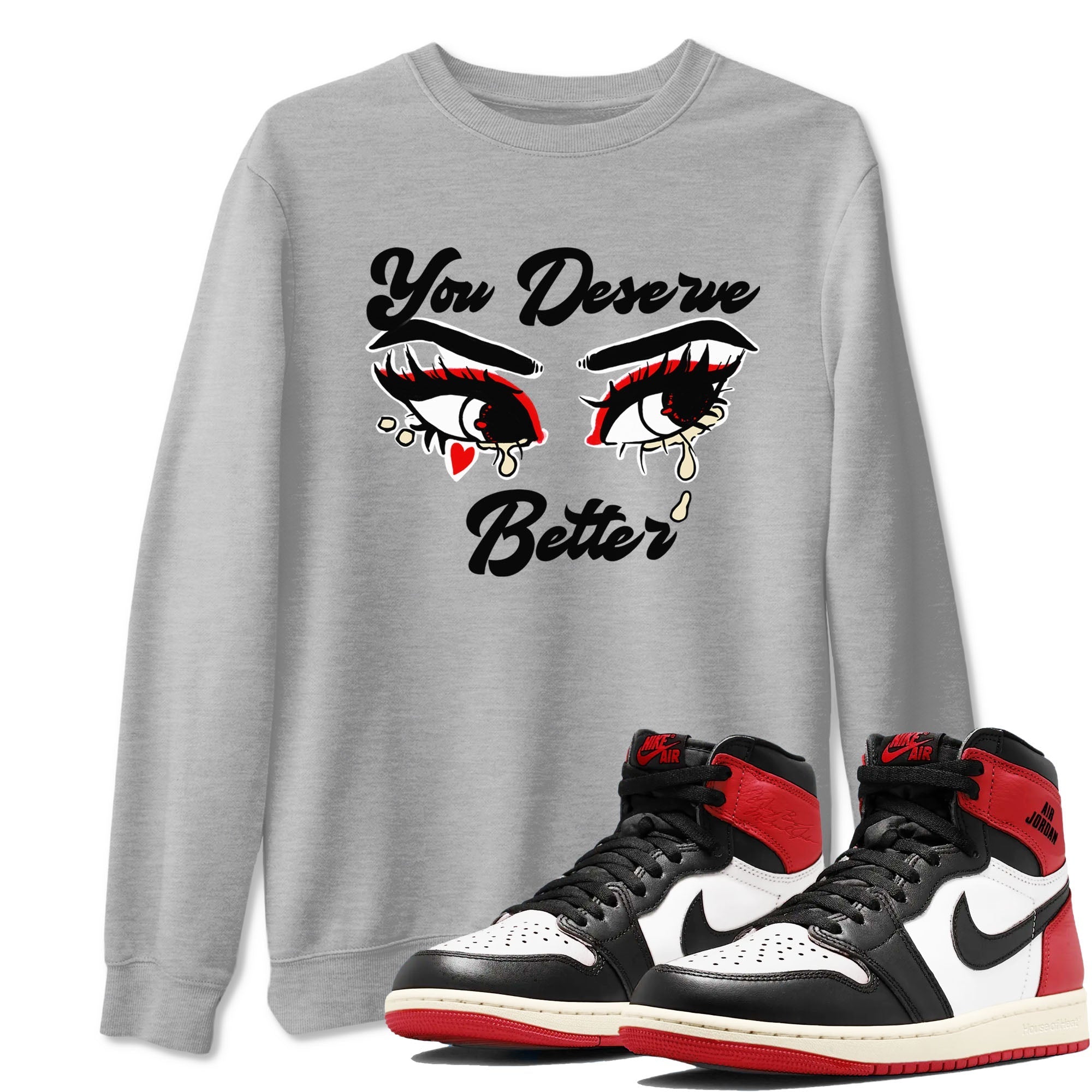 You Deserve Better snkmatch Tees - Air Jordan 1 Black Toe Reimagined