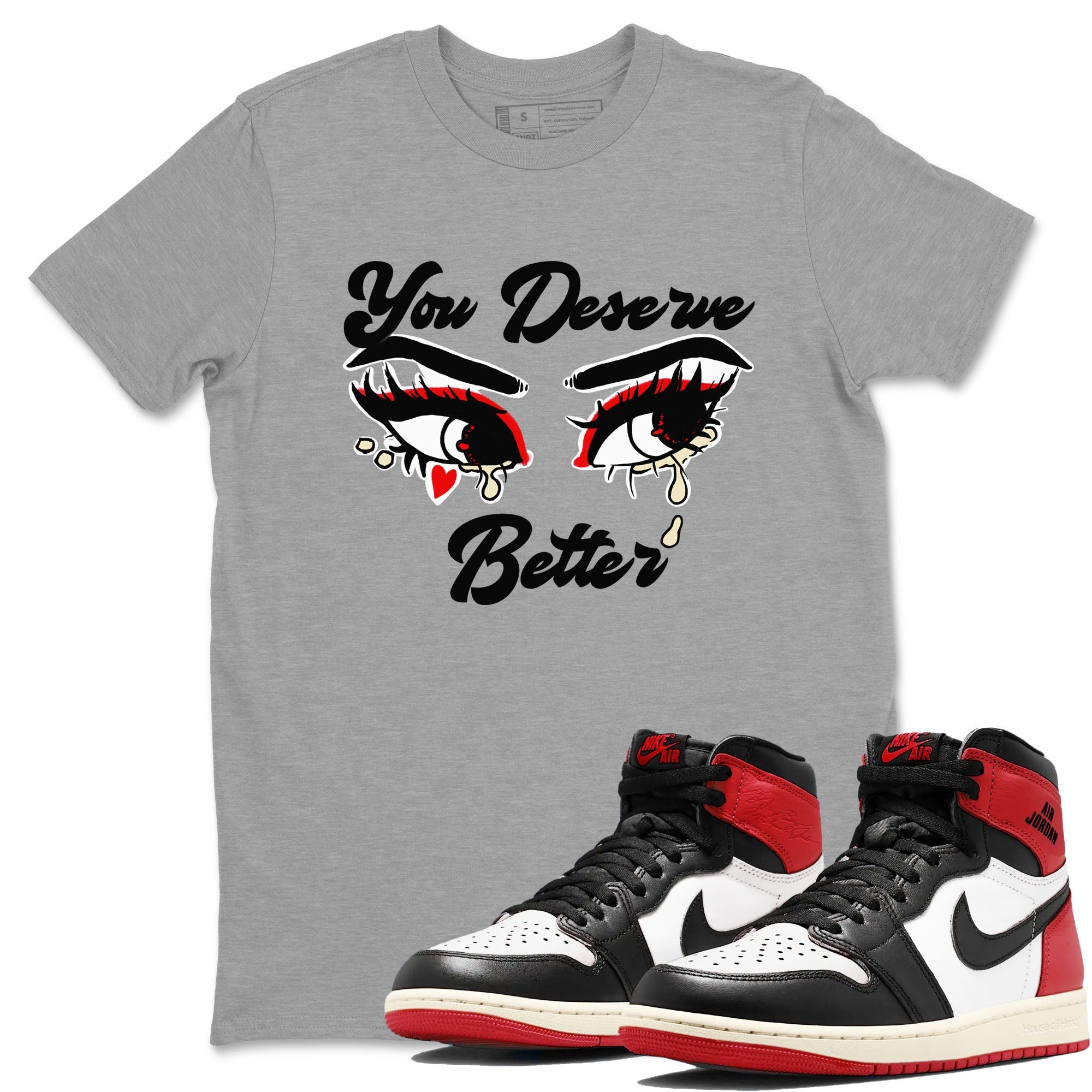You Deserve Better snkmatch Tees - Air Jordan 1 Black Toe Reimagined