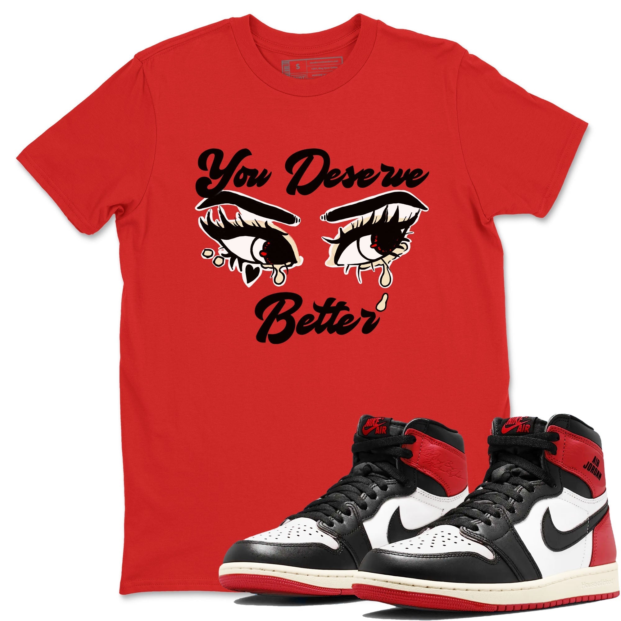 You Deserve Better snkmatch Tees - Air Jordan 1 Black Toe Reimagined