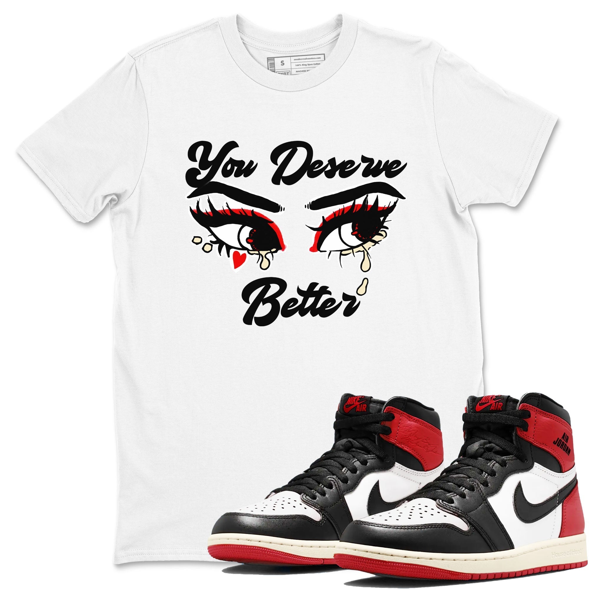 You Deserve Better snkmatch Tees - Air Jordan 1 Black Toe Reimagined