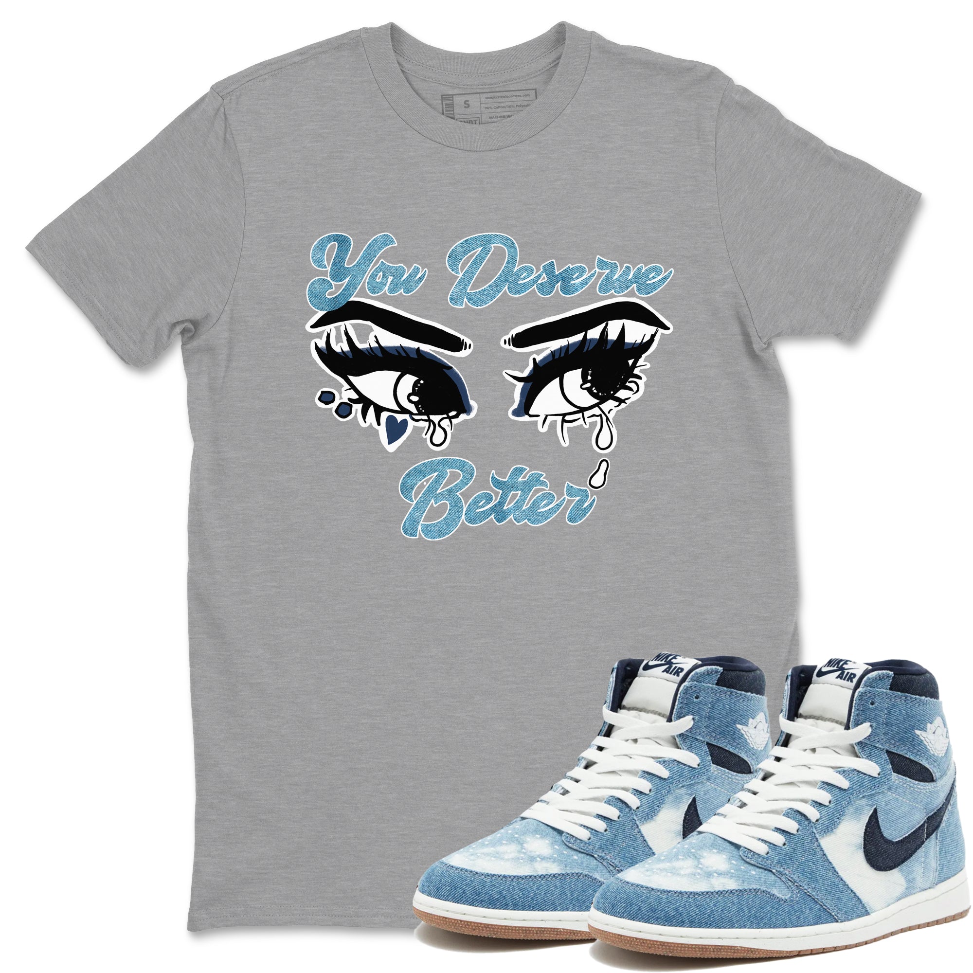 You Deserve Better snkmatch Tees - Air Jordan 1 Denim 2024