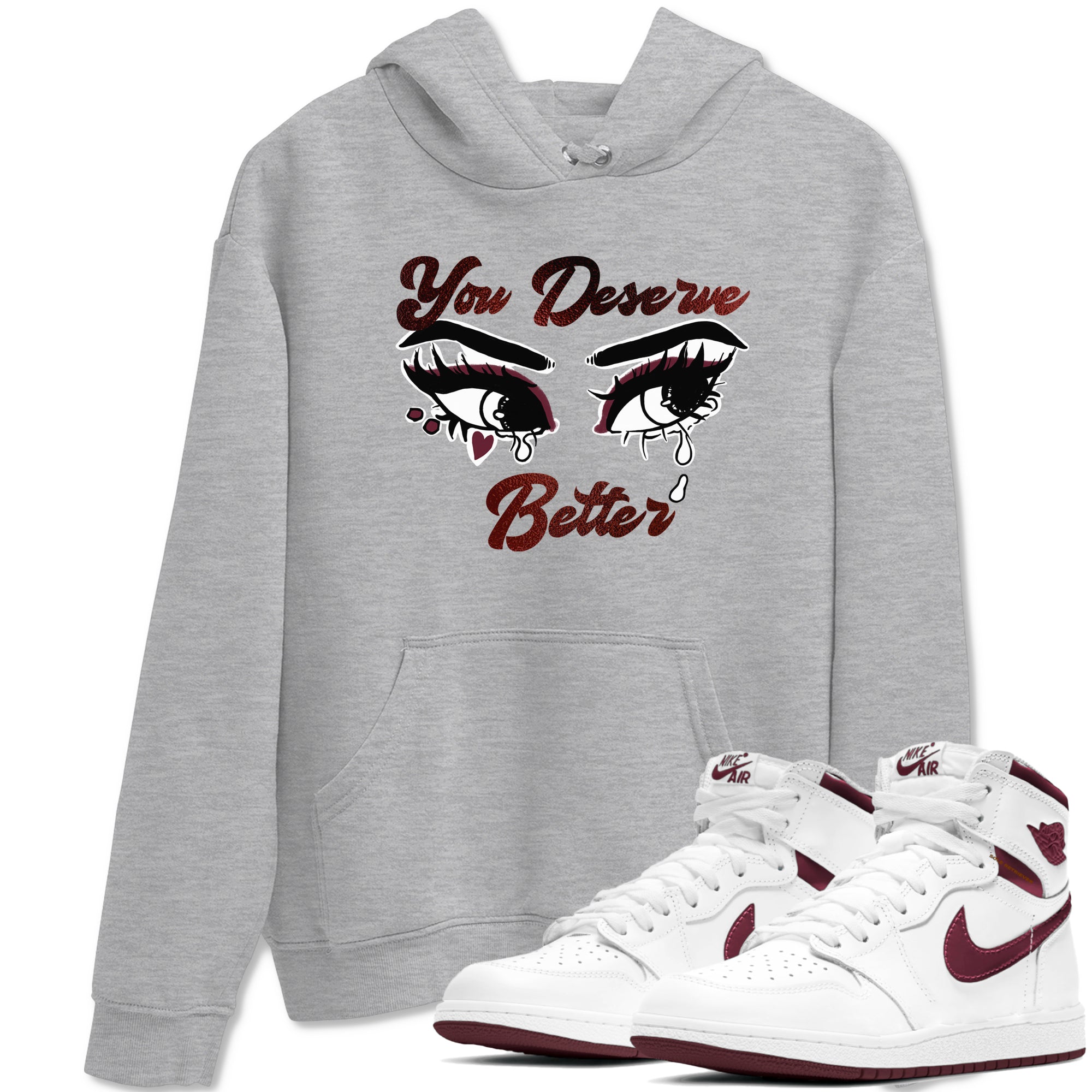 You Deserve Better snkmatch Tees - Air Jordan 1 Metallic Burgundy