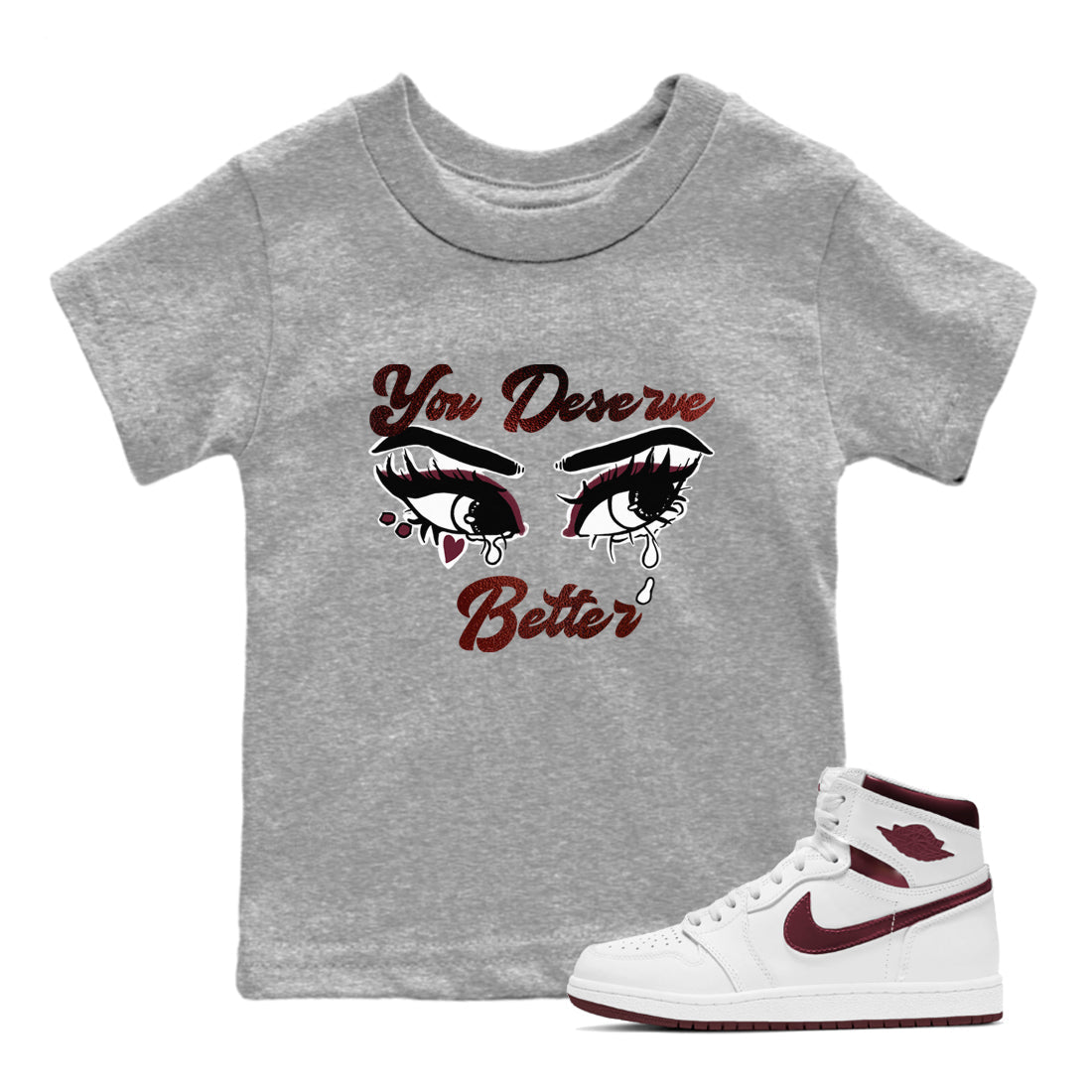 You Deserve Better snkmatch Tees Kids - Air Jordan 1 Metallic Burgundy