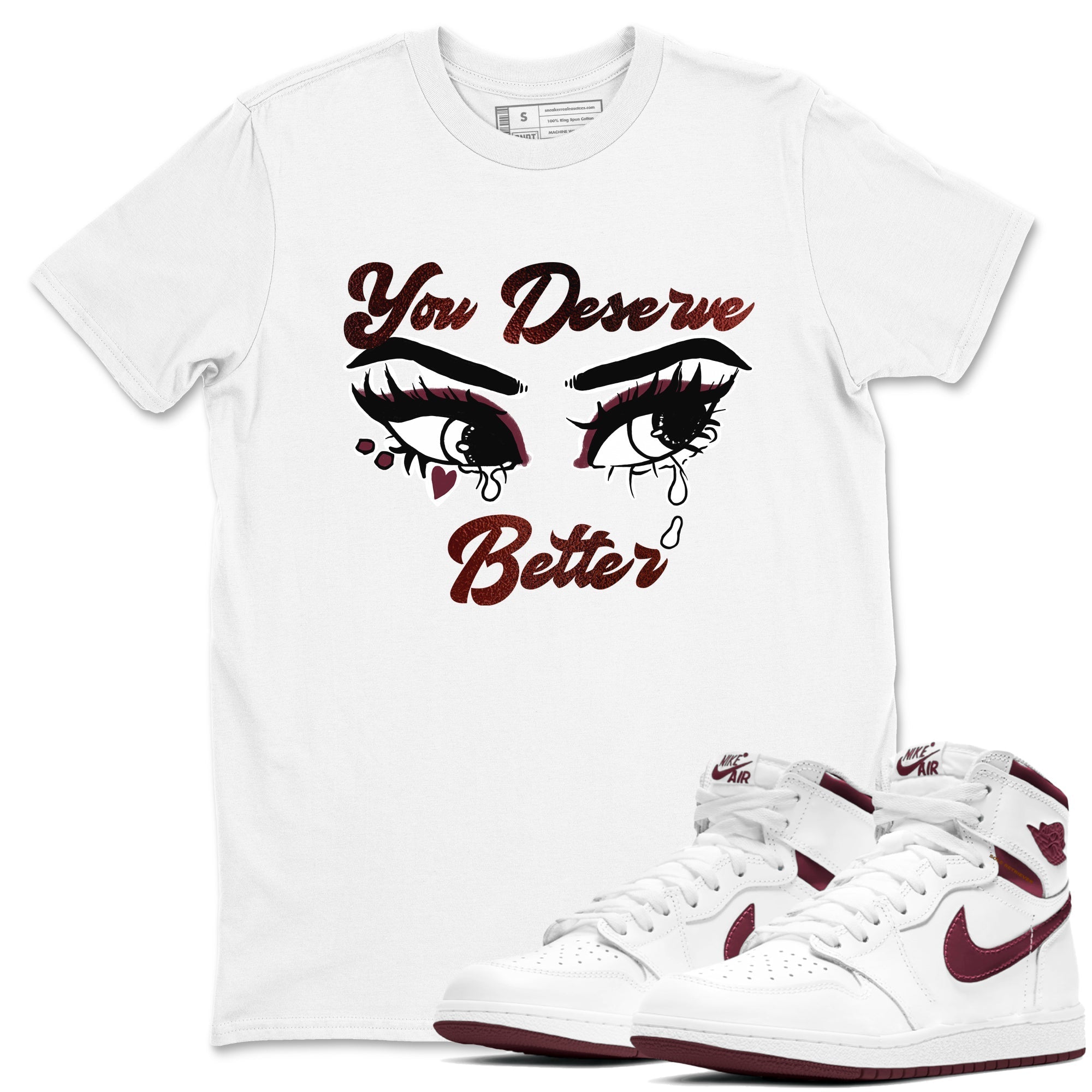 You Deserve Better snkmatch Tees - Air Jordan 1 Metallic Burgundy
