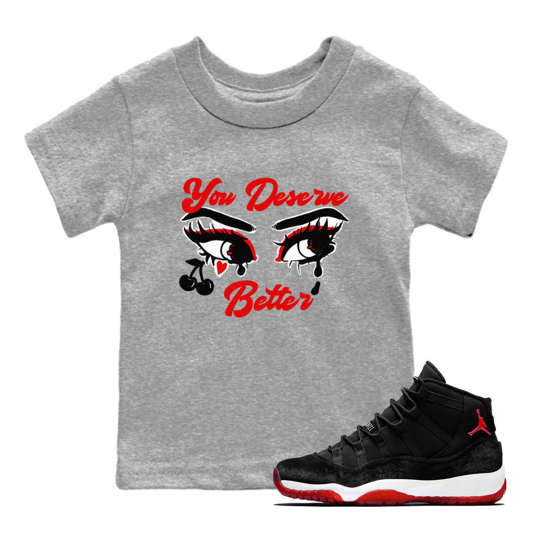 You Deserve Better snkmatch Tees Kids - Air Jordan 11 Bred Velvet