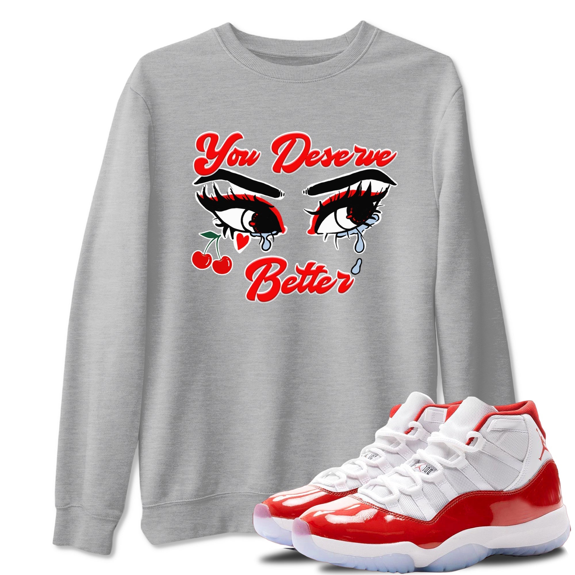 You Deserve Better snkmatch Tees - Air Jordan 11 Cherry