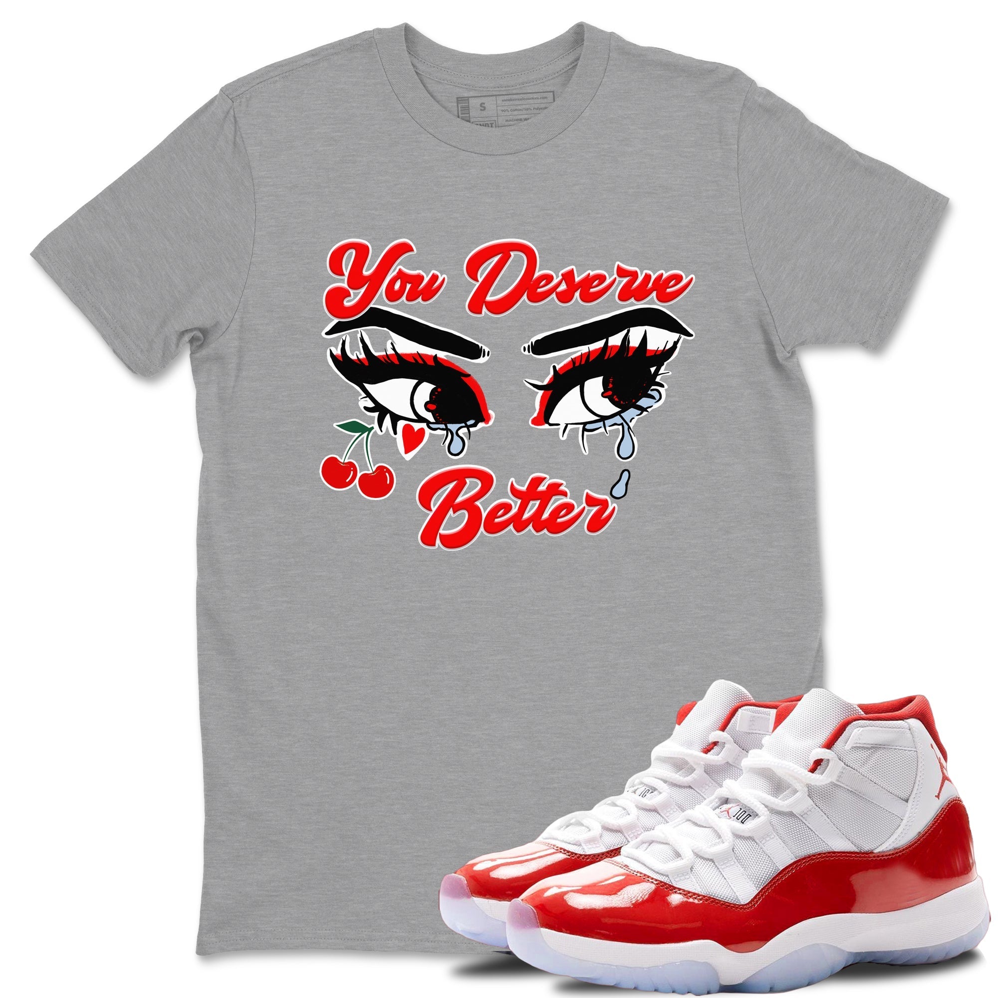 You Deserve Better snkmatch Tees - Air Jordan 11 Cherry