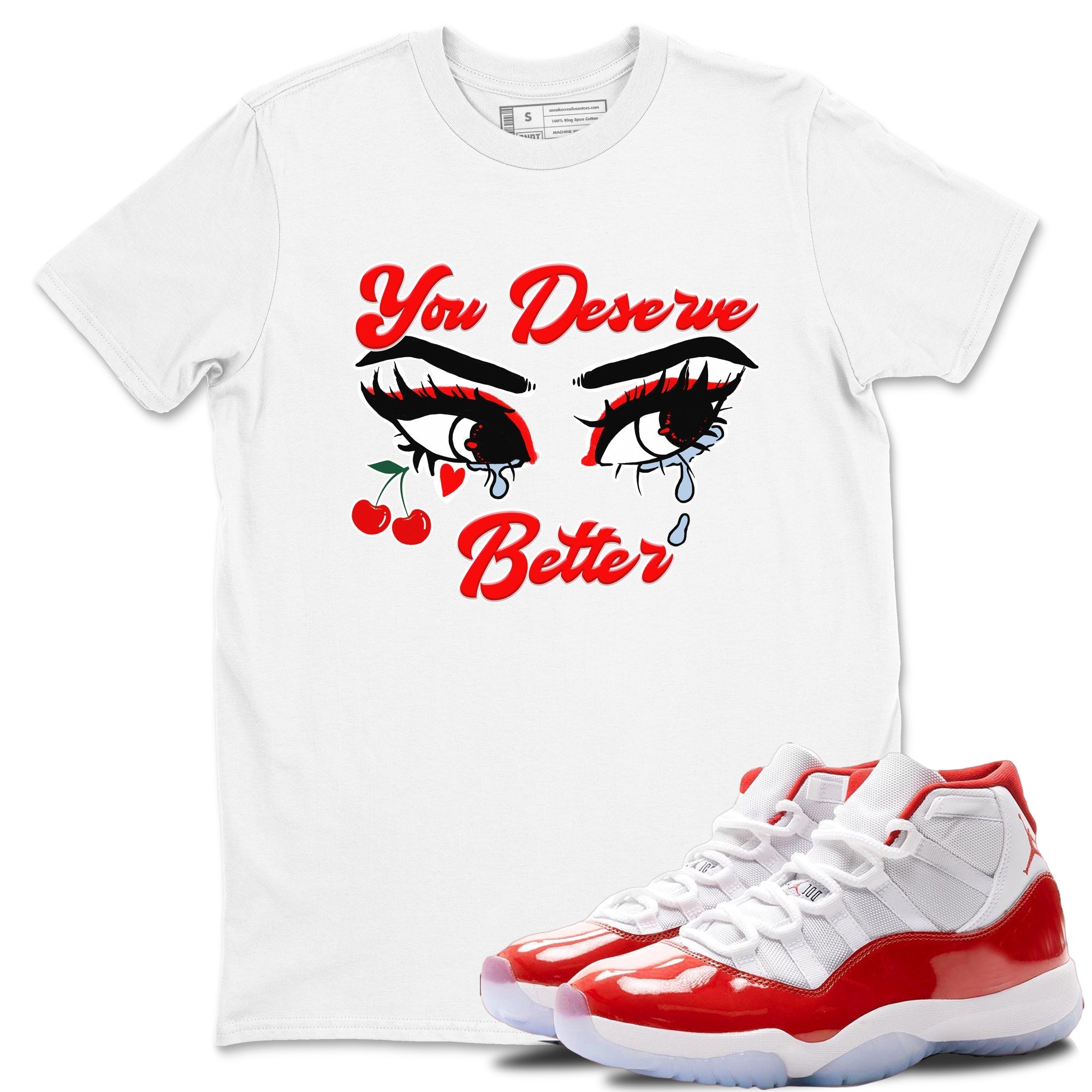 You Deserve Better snkmatch Tees - Air Jordan 11 Cherry