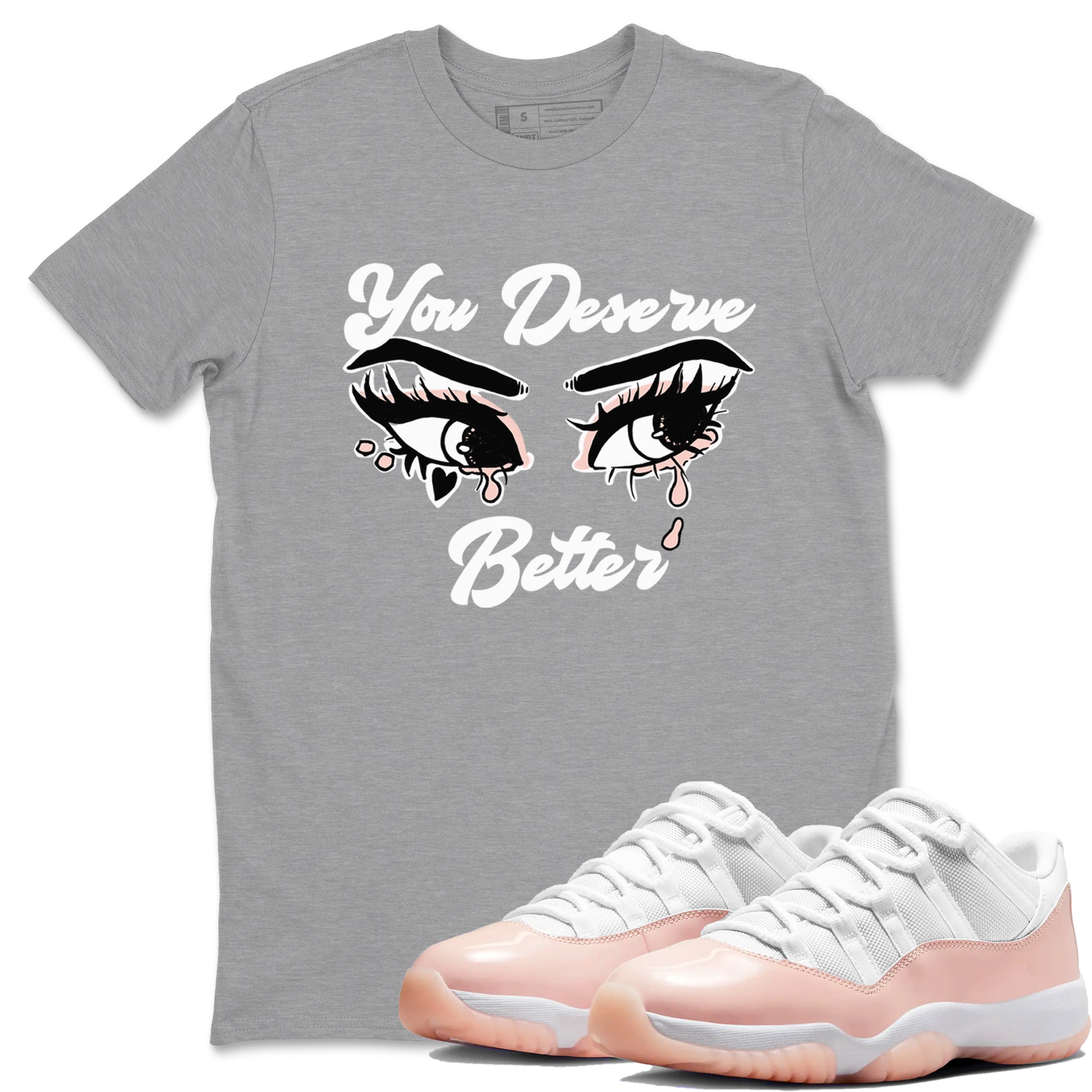 You Deserve Better snkmatch Tees - Air Jordan 11 Legend Pink